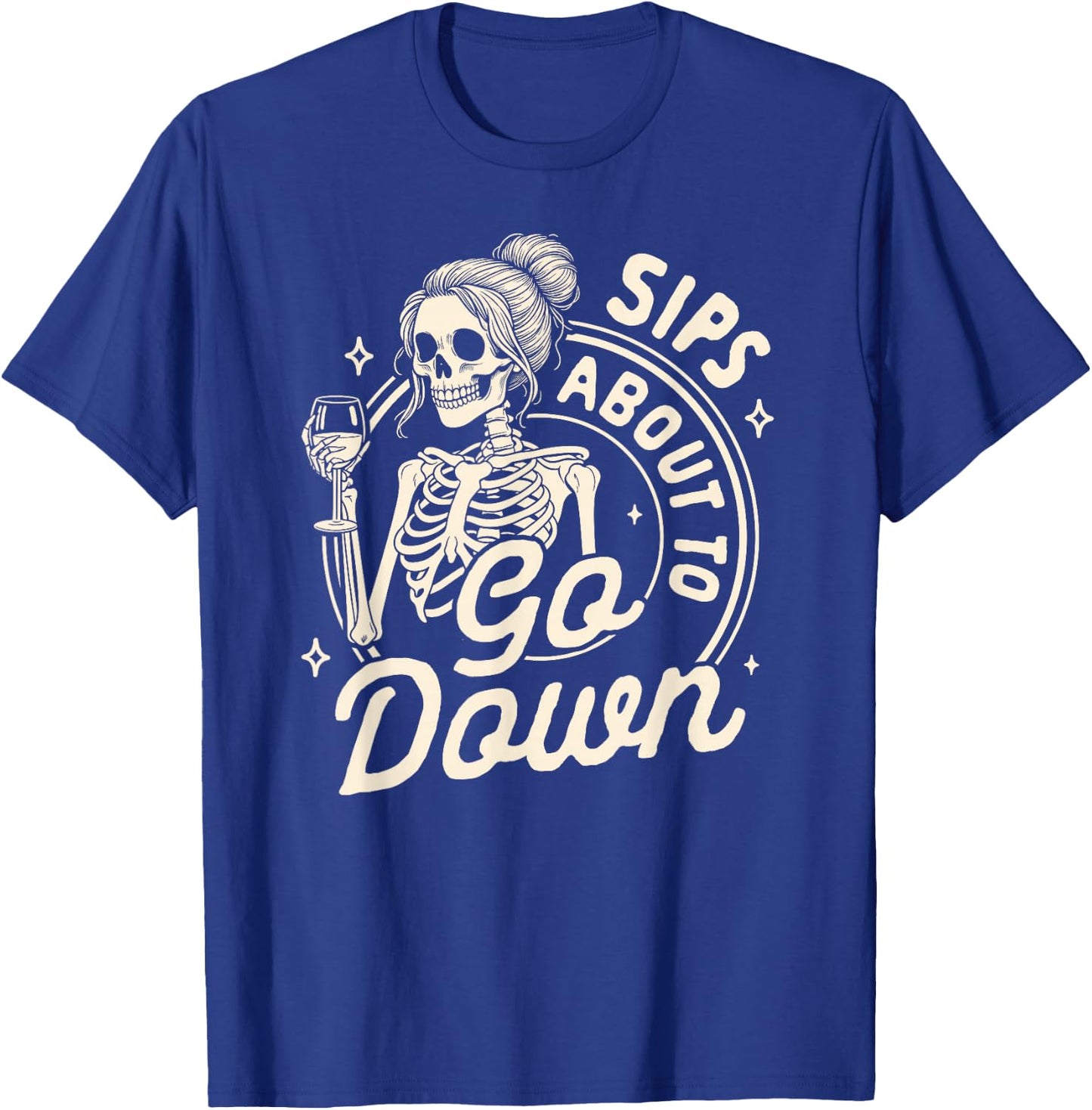 Wine Lover Skeleton Drinking Wine Sips About To Go Down T-Shirt - T-Shirt | Royal
