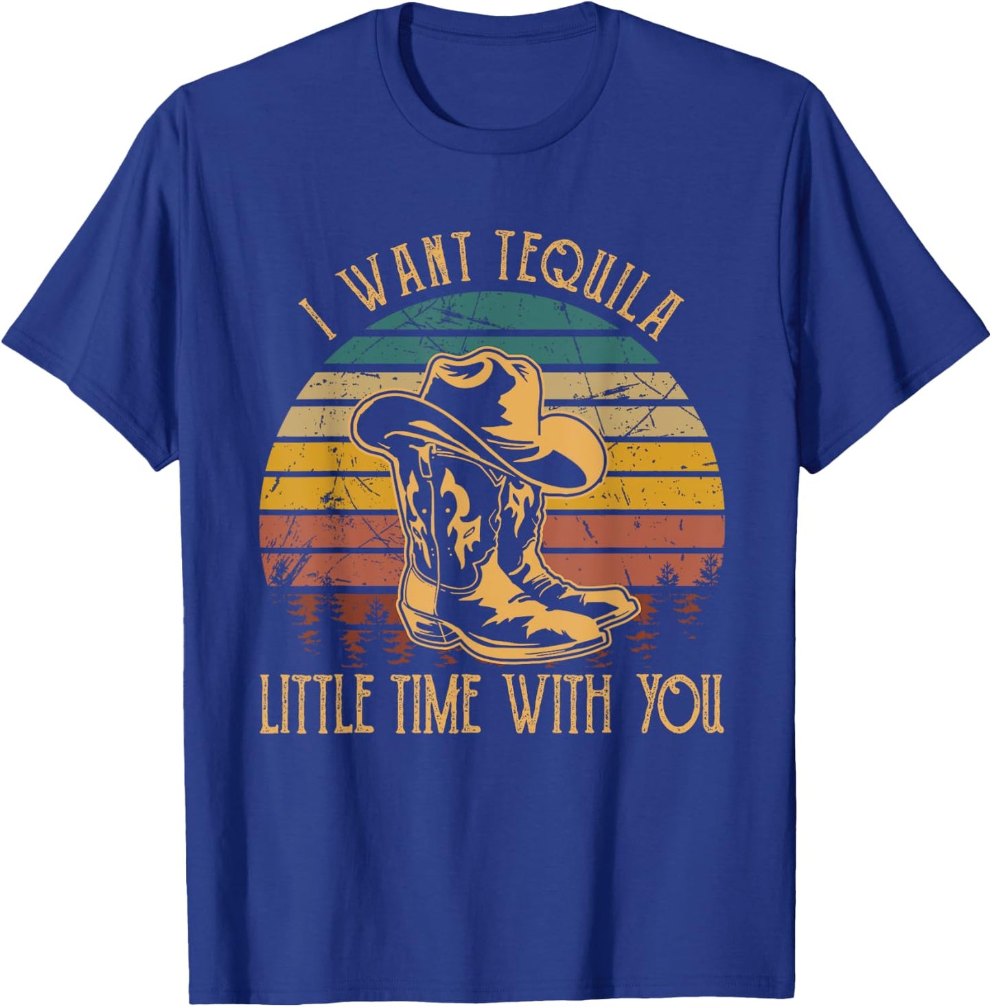 I Want Tequila Little Time With You Cowboy Boots Hats T-Shirt - T-Shirt | Royal