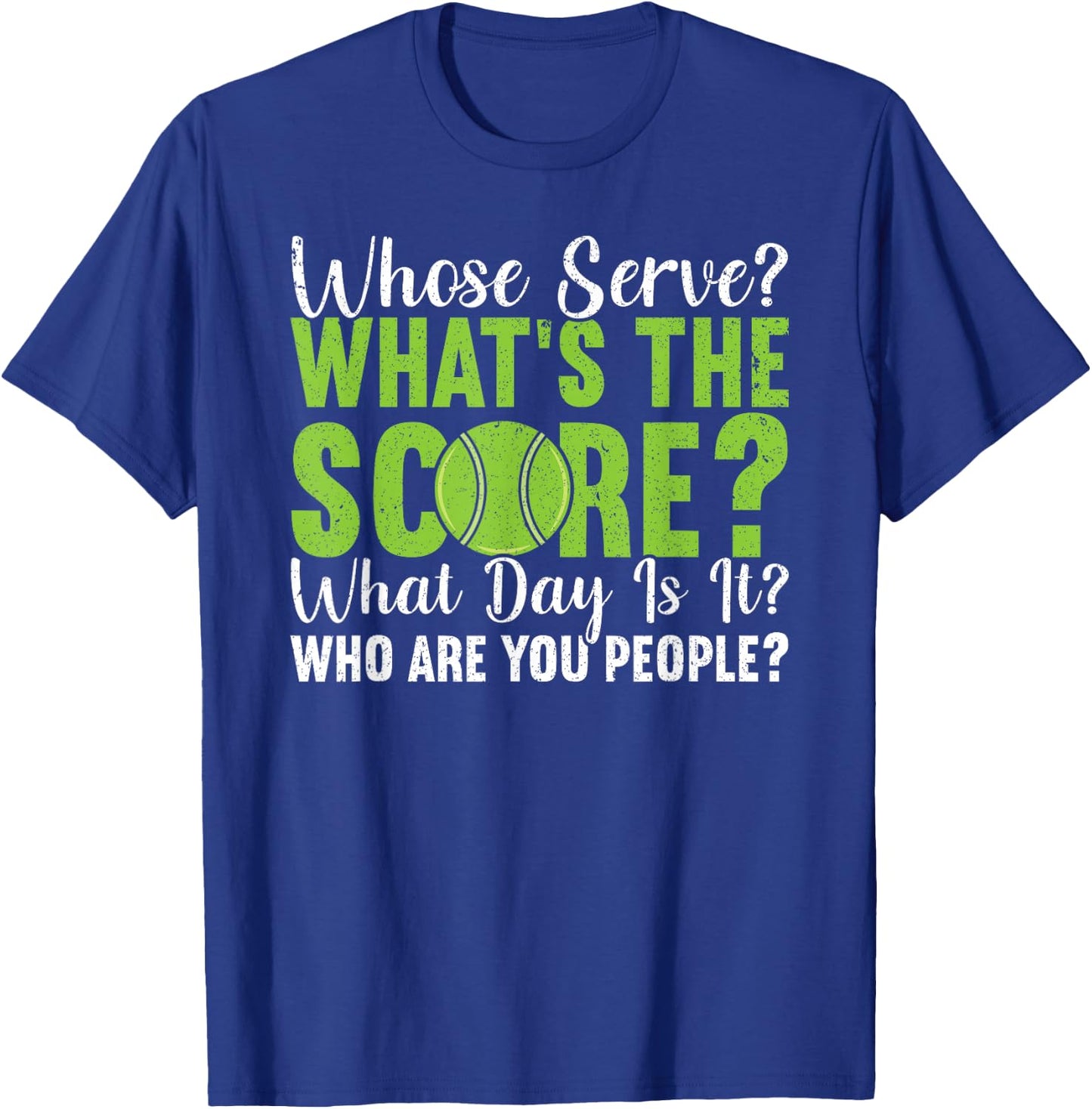 What's The Score What Day Is It Who Are You People Tennis T-Shirt - T-Shirt | Royal