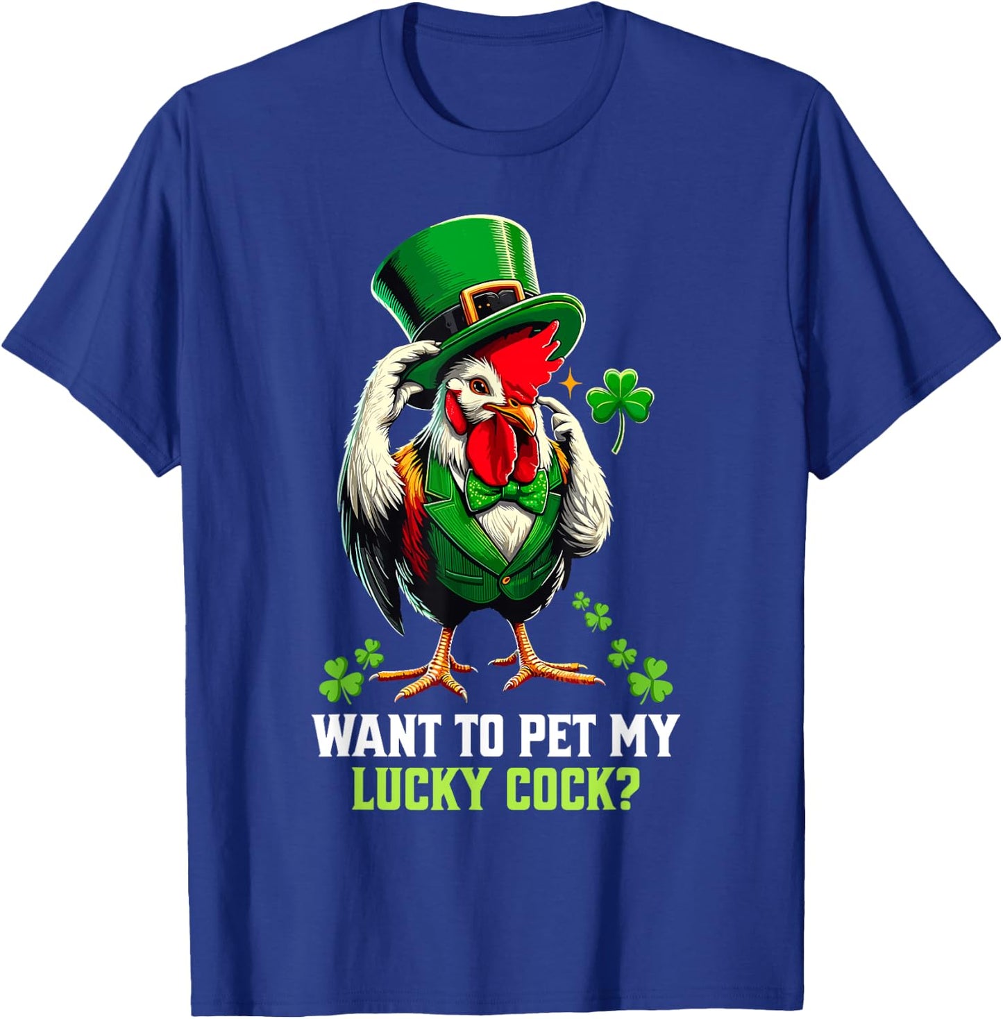 Want To Pet My Lucky Cock Funny St Patrick's Day Chicken Pun T-Shirt - T-Shirt | Royal