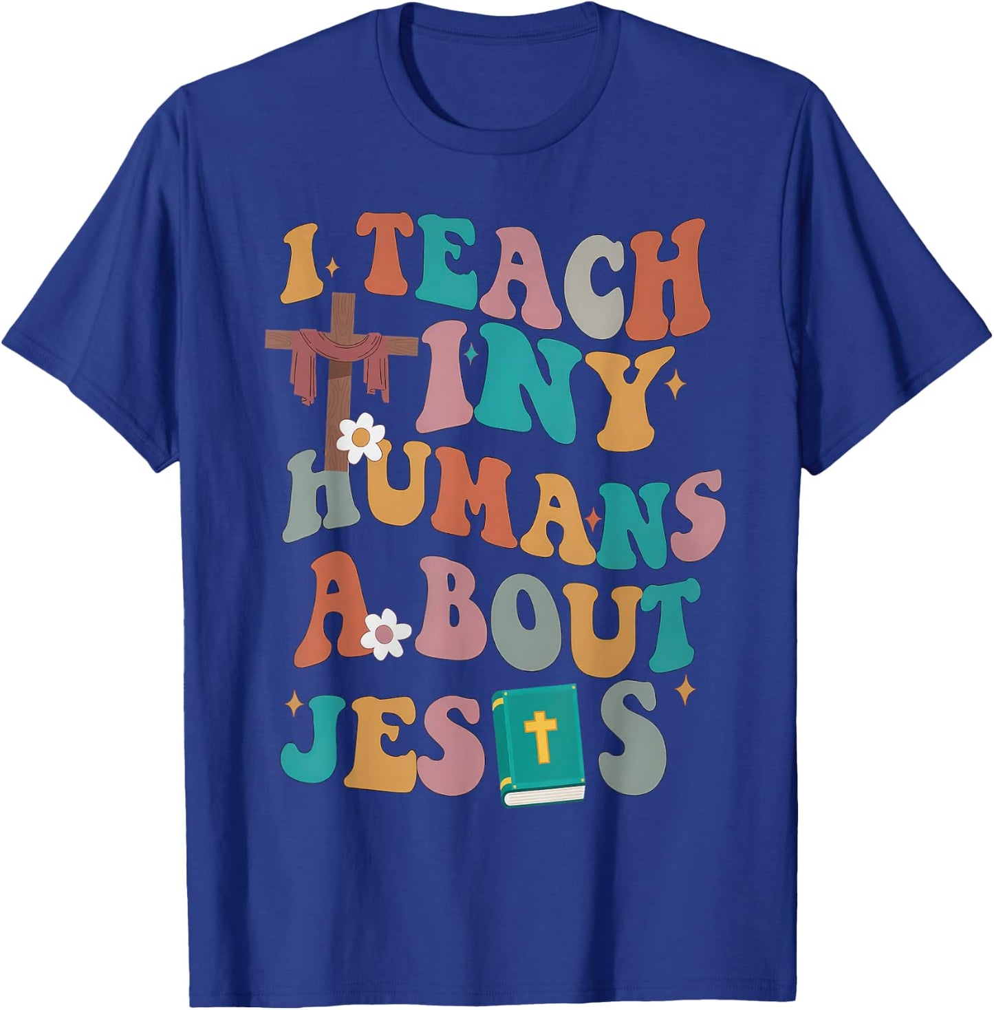 I Teach Tiny Humans About Jesus Christian Bible Teacher T-Shirt - T-Shirt | Royal