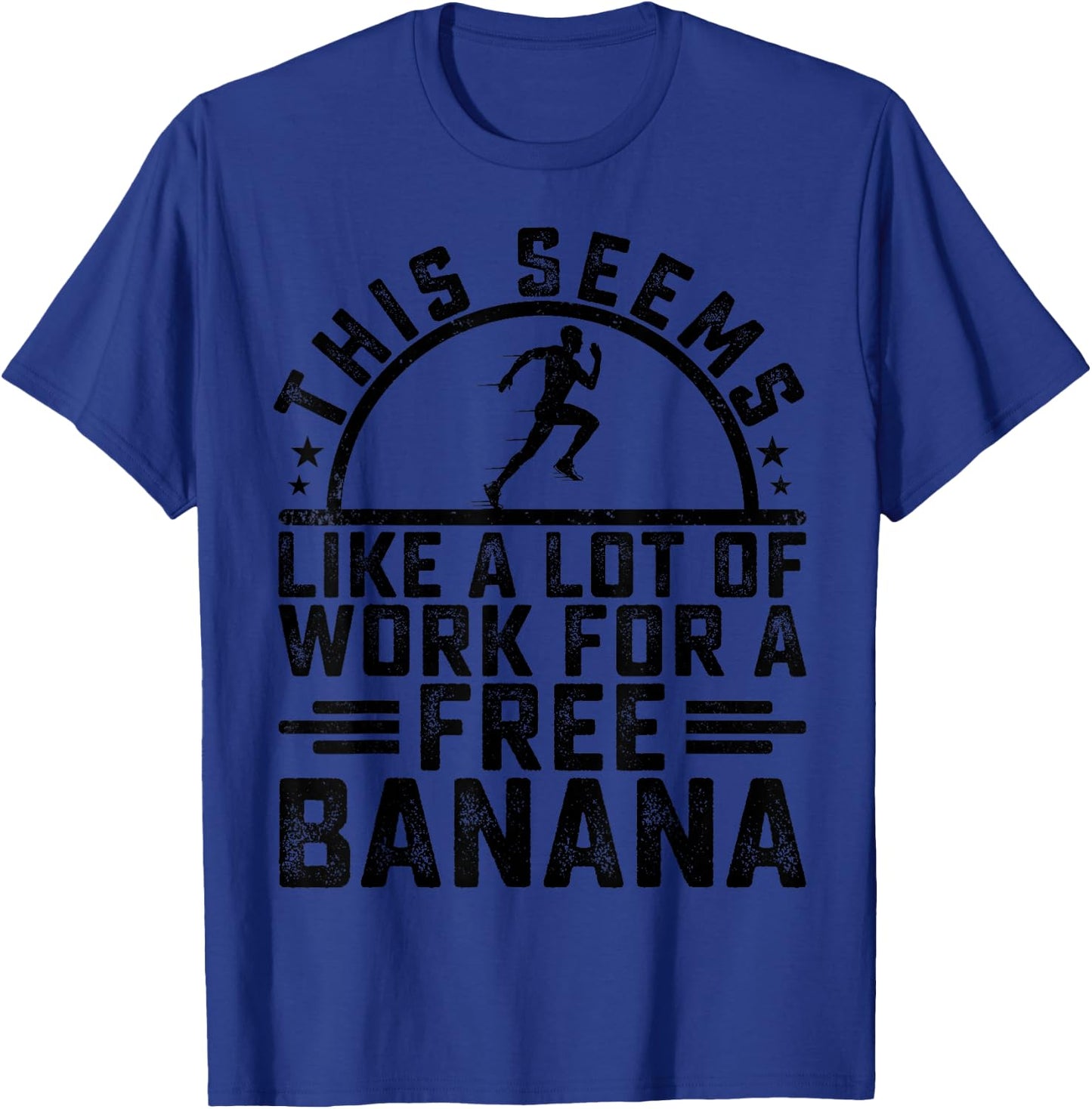 This Seems Like A Lot Of Work For A Free Banana Funny Runner T-Shirt - T-Shirt | Royal