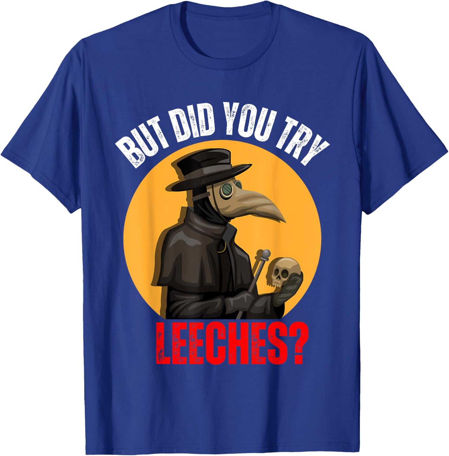 But did you try Leeches Plague Doctor Mask Cloak Costume T-Shirt - T-Shirt | Royal