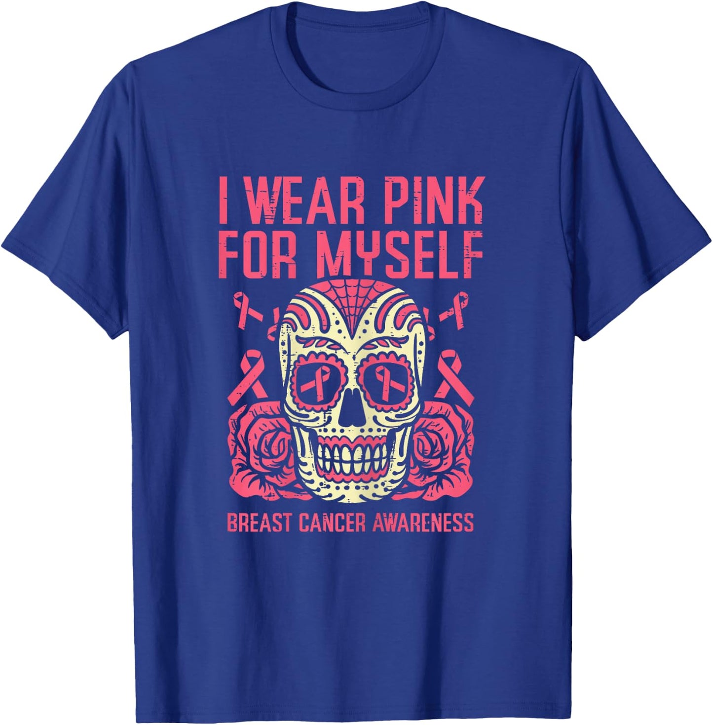 I Wear Pink For Myself Sugar Skull Breast Cancer Awareness T-Shirt - T-Shirt | Royal