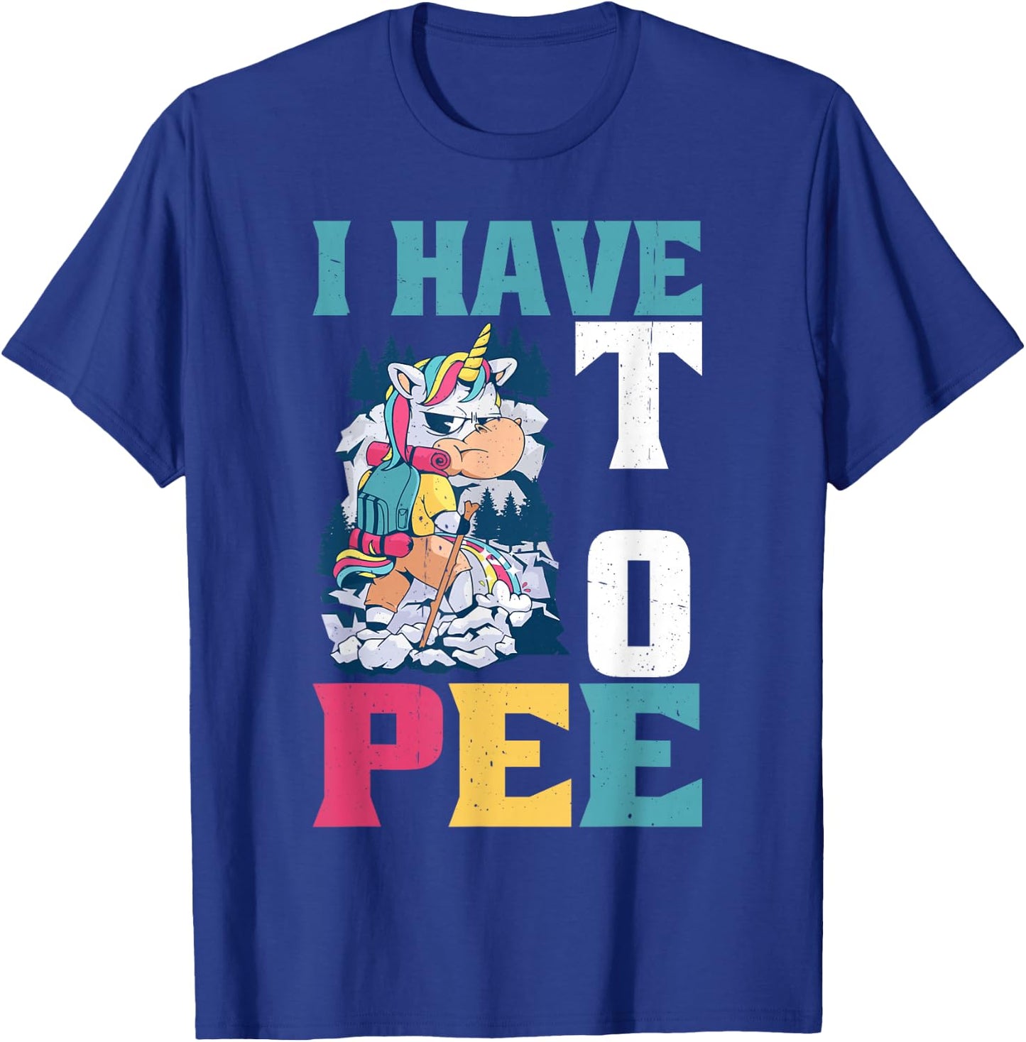 I Have To Pee _ T-Shirt - T-Shirt | Royal