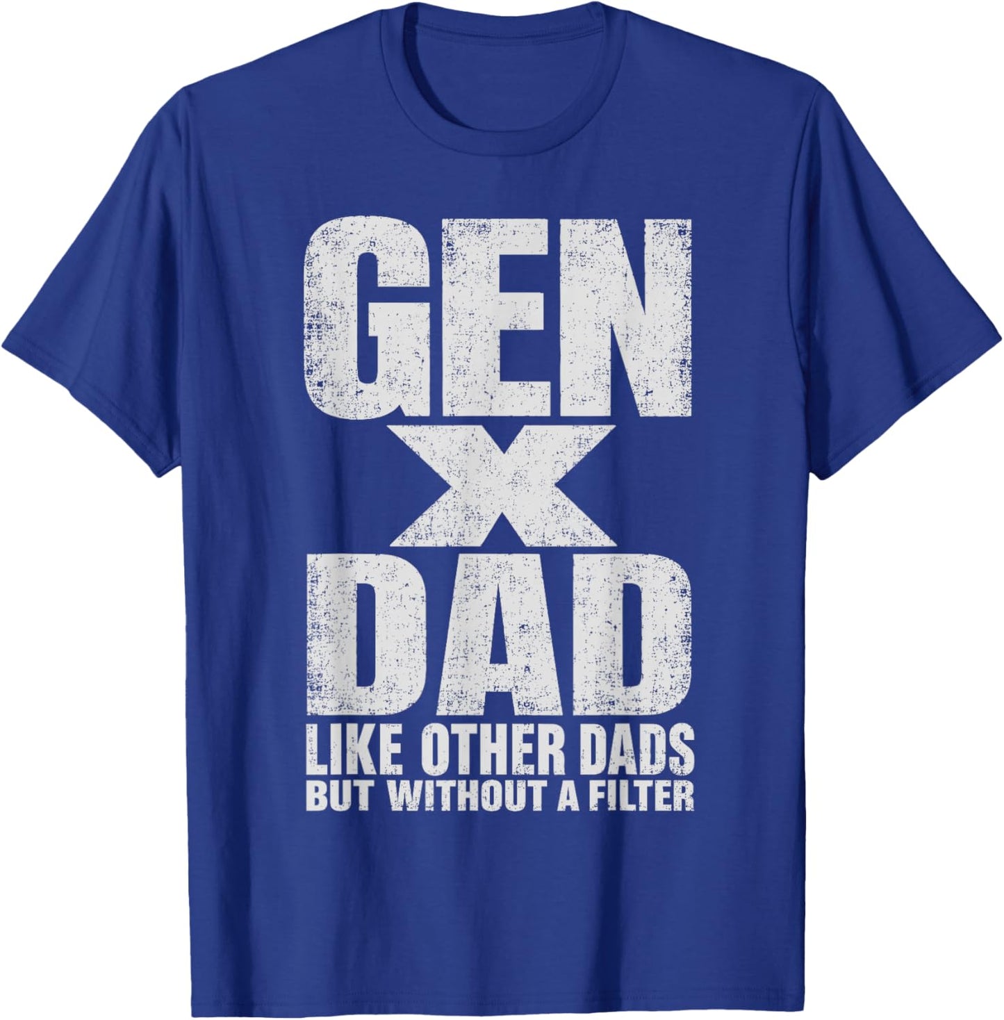 Gen X Dad Like Other Dads But Without A Filter Funny Father T-Shirt - T-Shirt | Royal