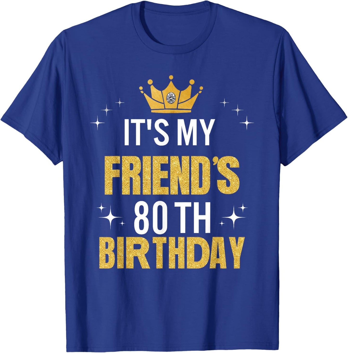 Best Friend It's My 80th Birthday Ideas Funny T-Shirt - T-Shirt | Royal