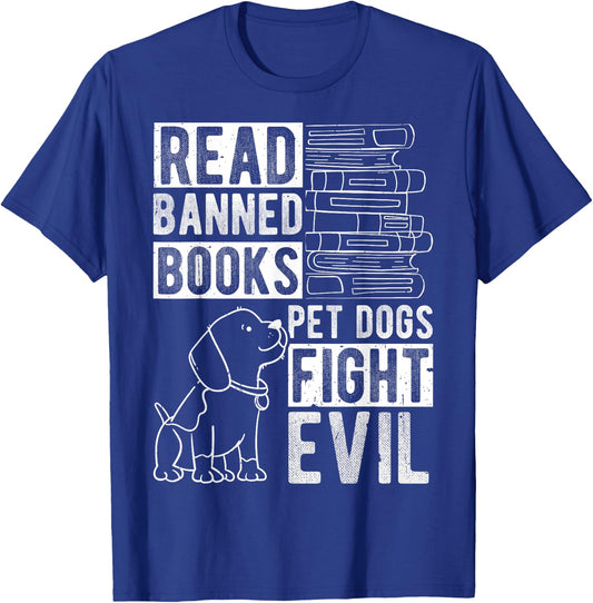 Read Banned Books PET DOGS FIGHT EVIL Read Books Reader T-Shirt - T-Shirt | Royal