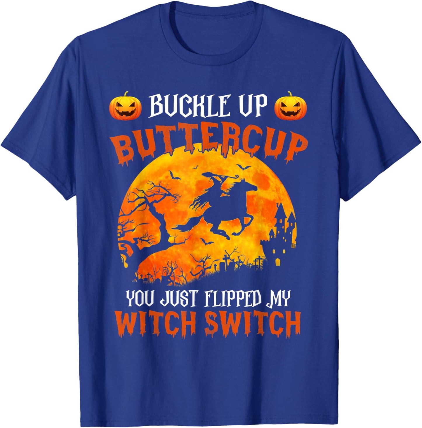 Buckle Up Buttercup You Just Flipped My Witch Switch T-Shirt - T-Shirt | Royal