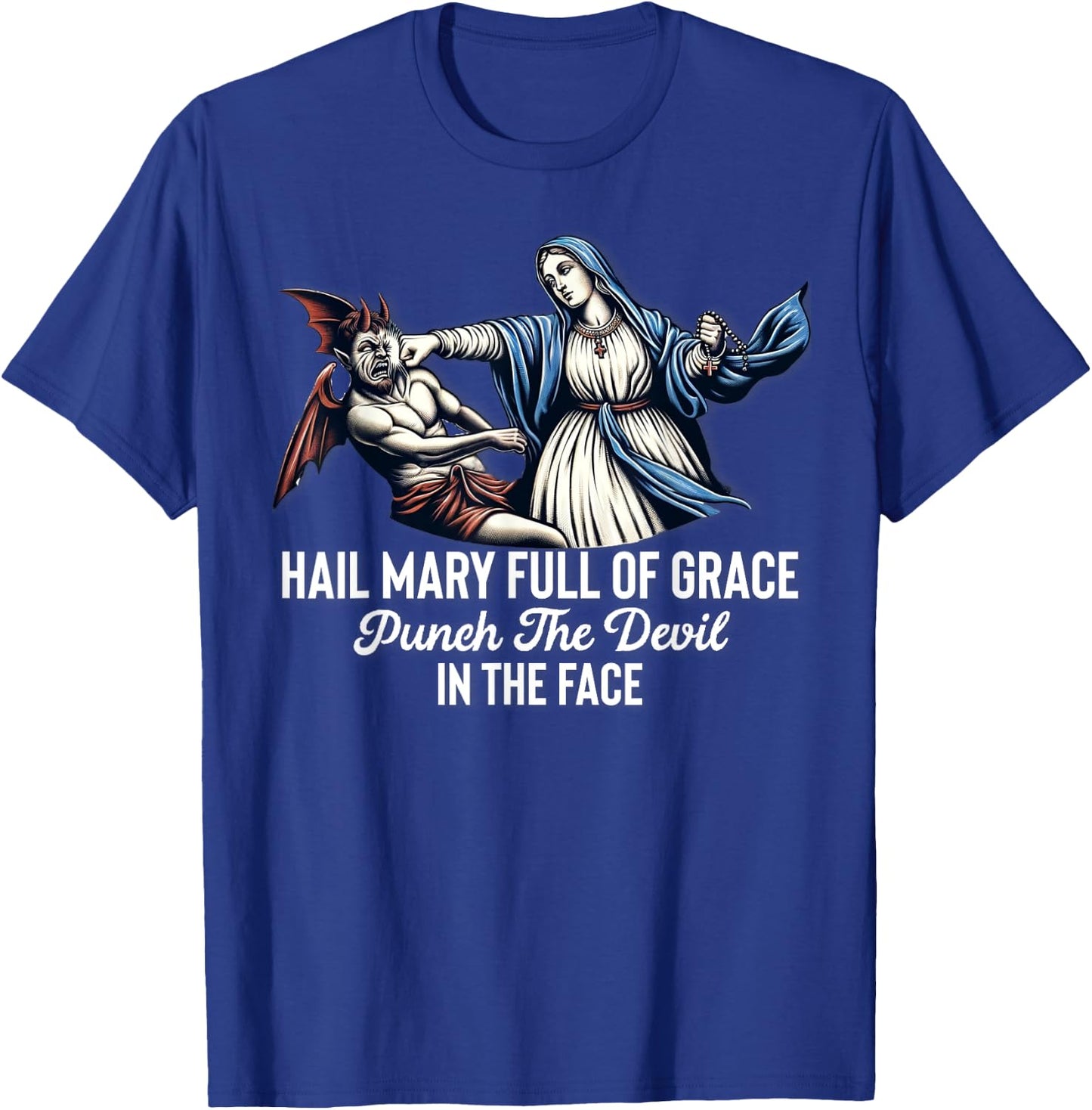 Hail Mary Full of Grace Punch the Devil in the Face Catholic T-Shirt - T-Shirt | Royal
