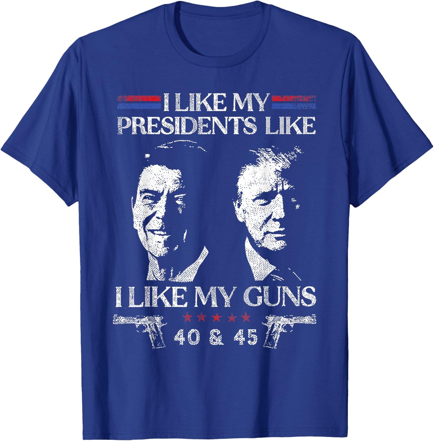 I Like President Like I Like My Guns 40 & 45 T-Shirt - T-Shirt | Royal