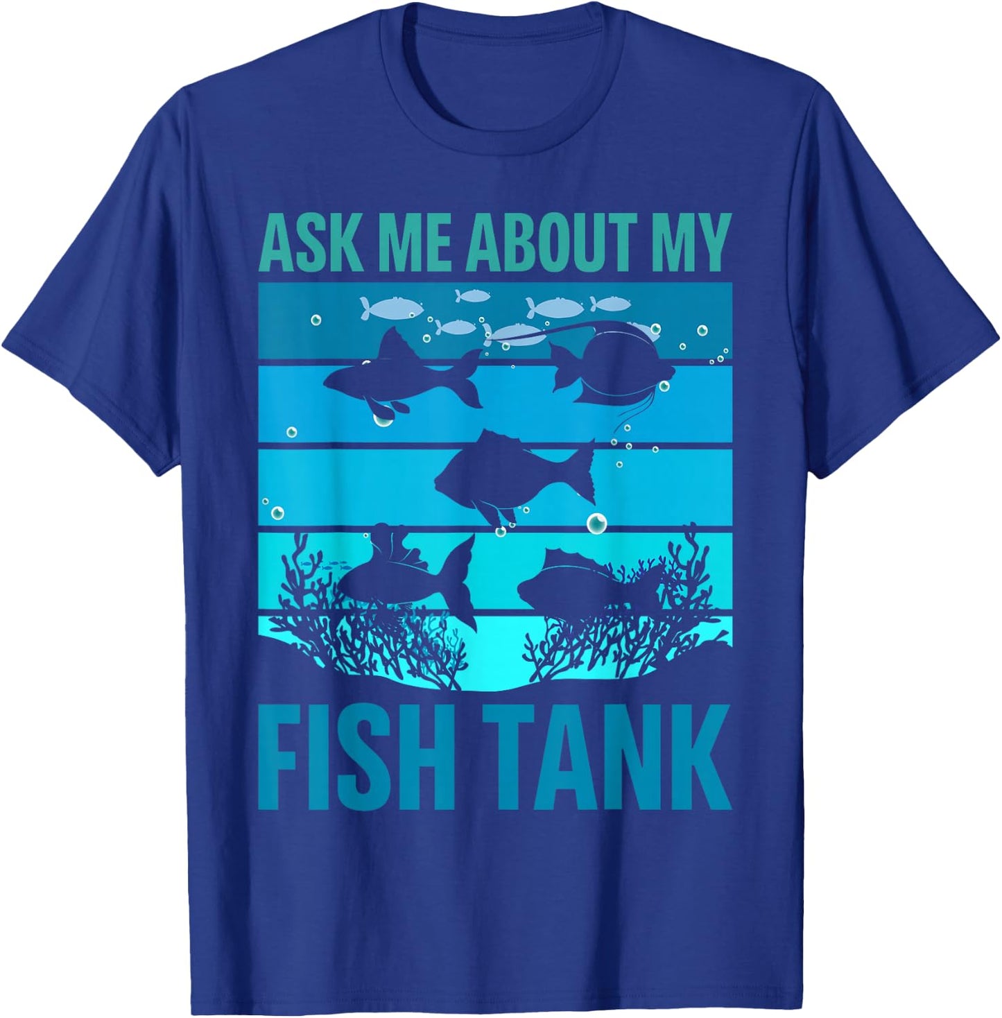 Ask Me About My Fish Tank Aquarium Owner Fish Keeping T-Shirt - T-Shirt | Royal