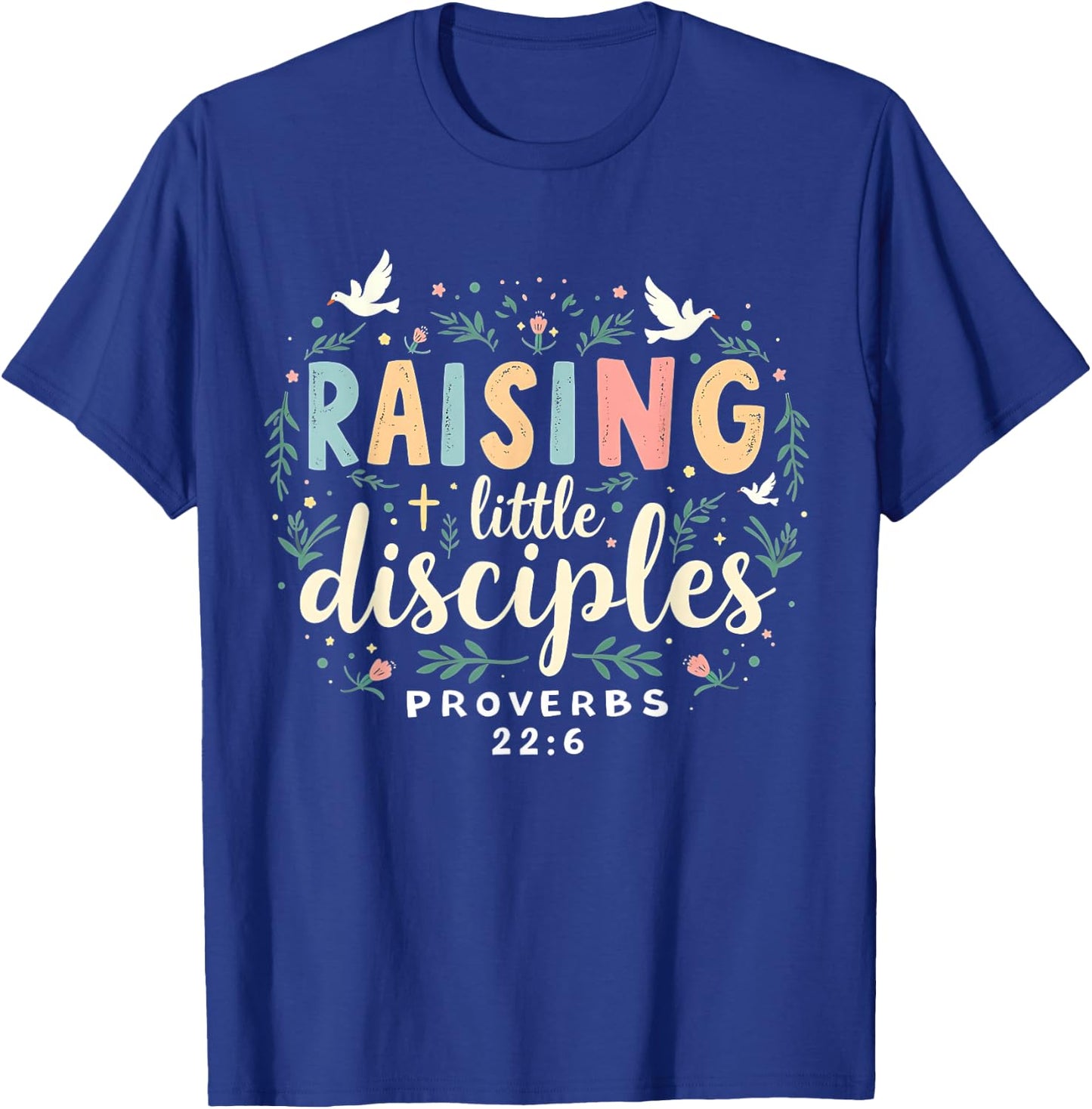 Raising Little Disciples, Christian Faith, Bible Verse T-Shirt - T-Shirt | Royal