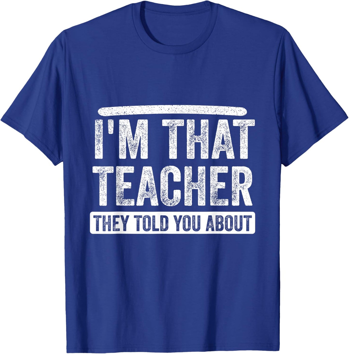 I'm That Teacher They Told You About, Back to school Quote T-Shirt - T-Shirt | Royal