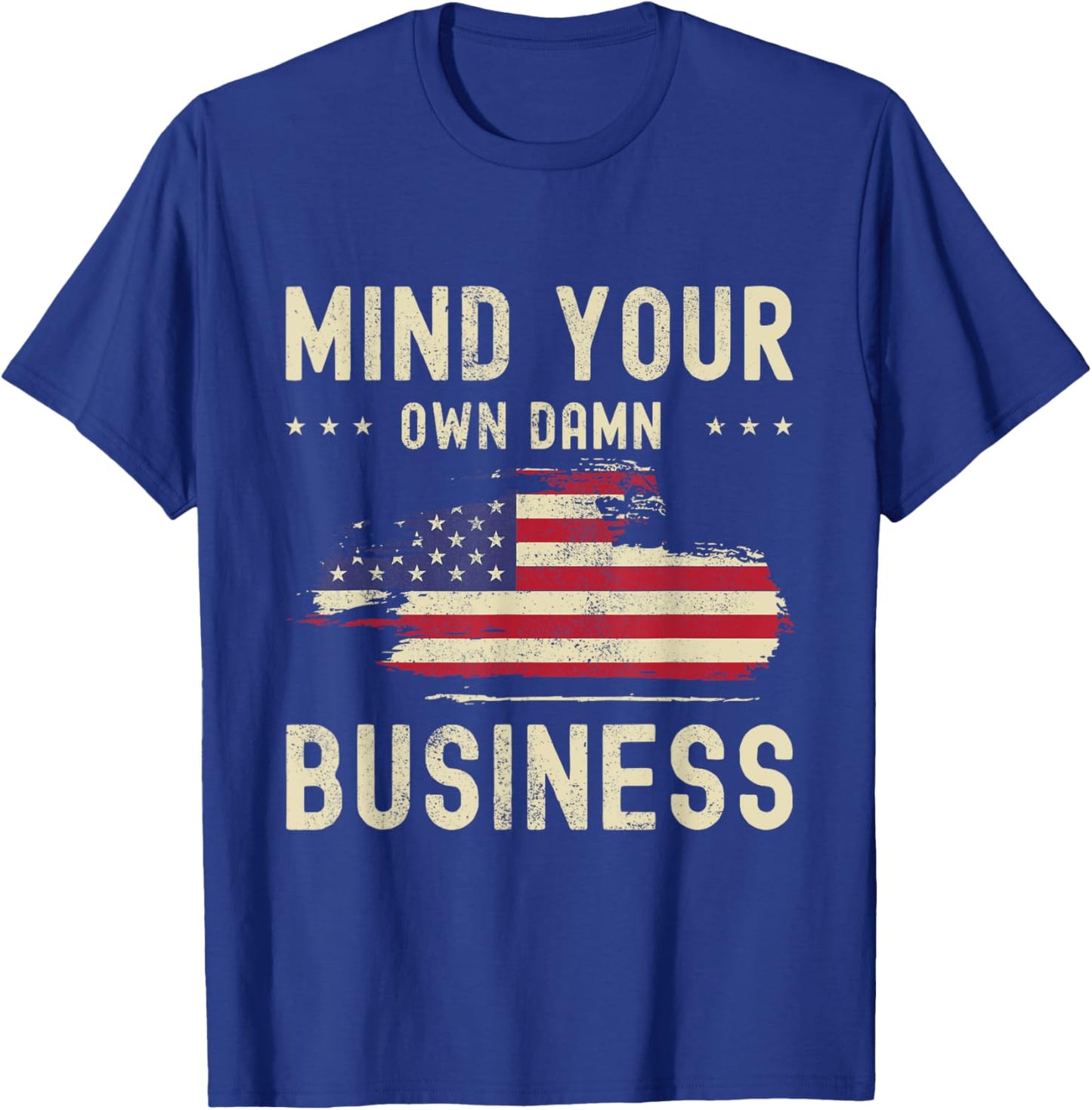 Mind Your Own Damn Business American Flag Statement 2024 T-Shirt - T-Shirt | Royal