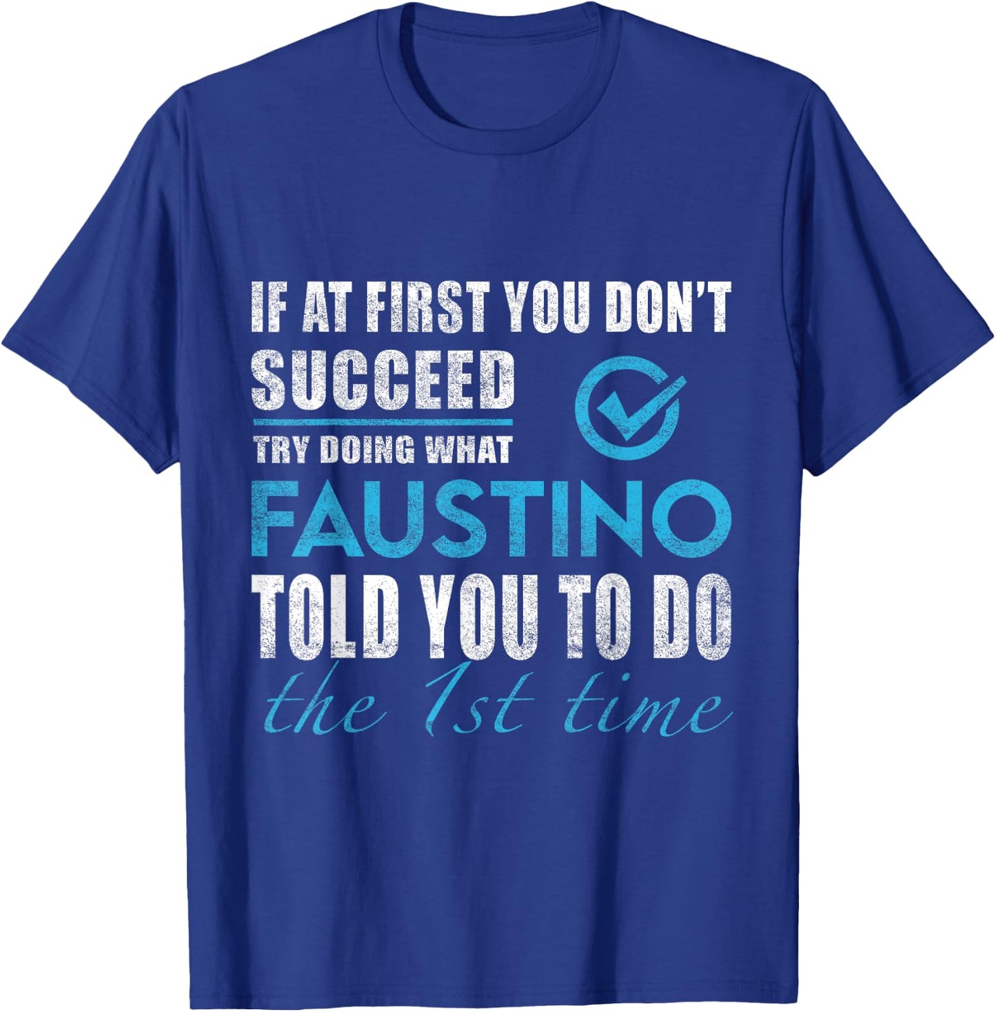 Faustino Name - Try What Faustino Told You To Do T-Shirt - T-Shirt | Royal