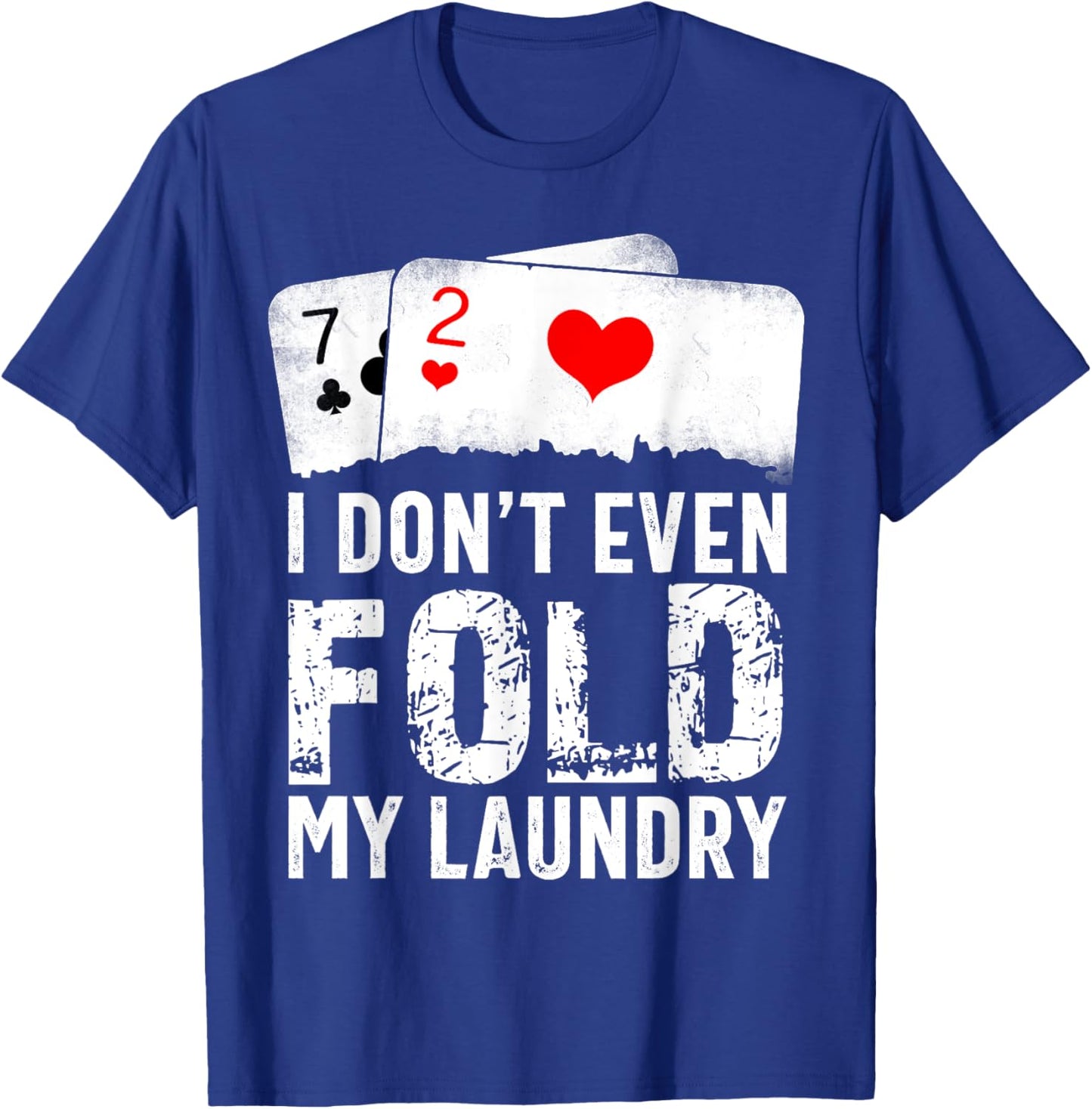 I Don't Even Fold My Laundry T-Shirt - T-Shirt | Royal