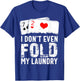I Don't Even Fold My Laundry T-Shirt - T-Shirt | Royal