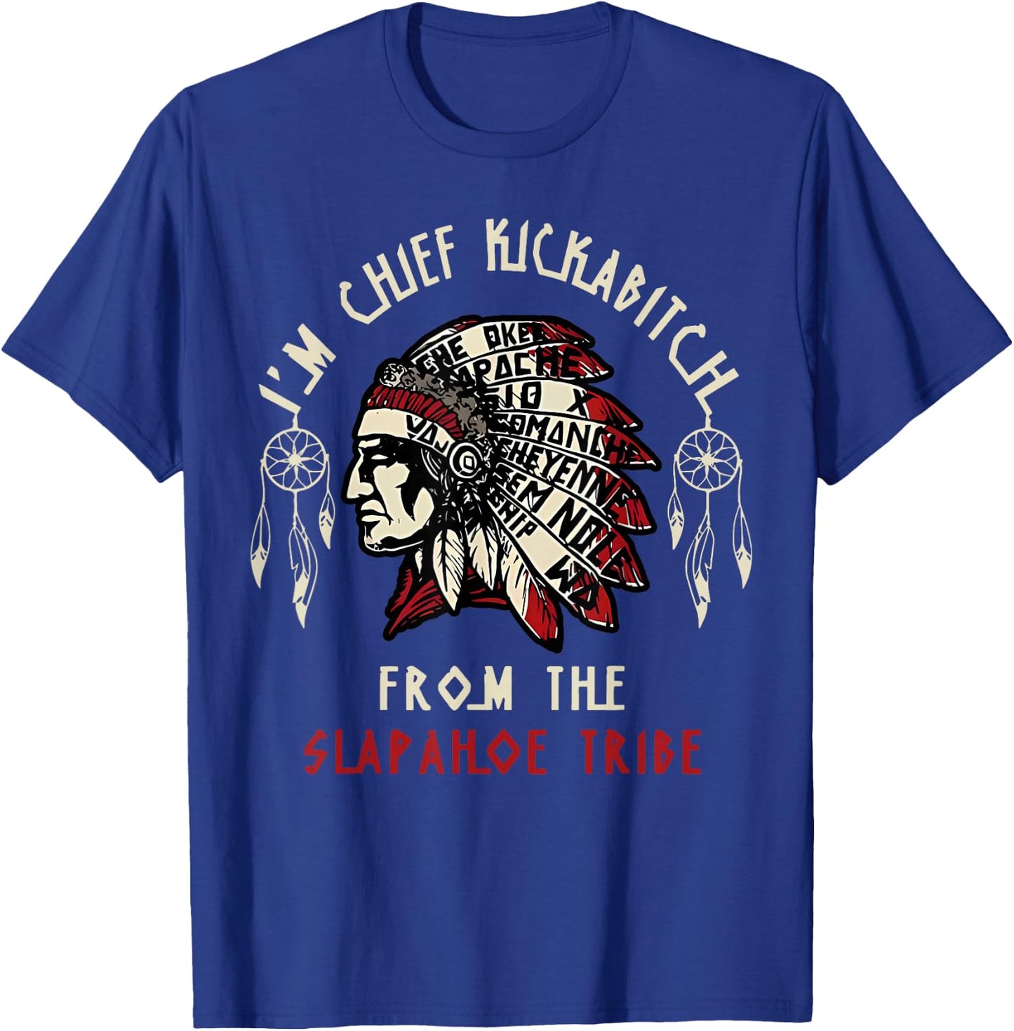 Vintage I'm Chief Kickabitch From The Slapahoe Tribe T-Shirt - T-Shirt | Royal