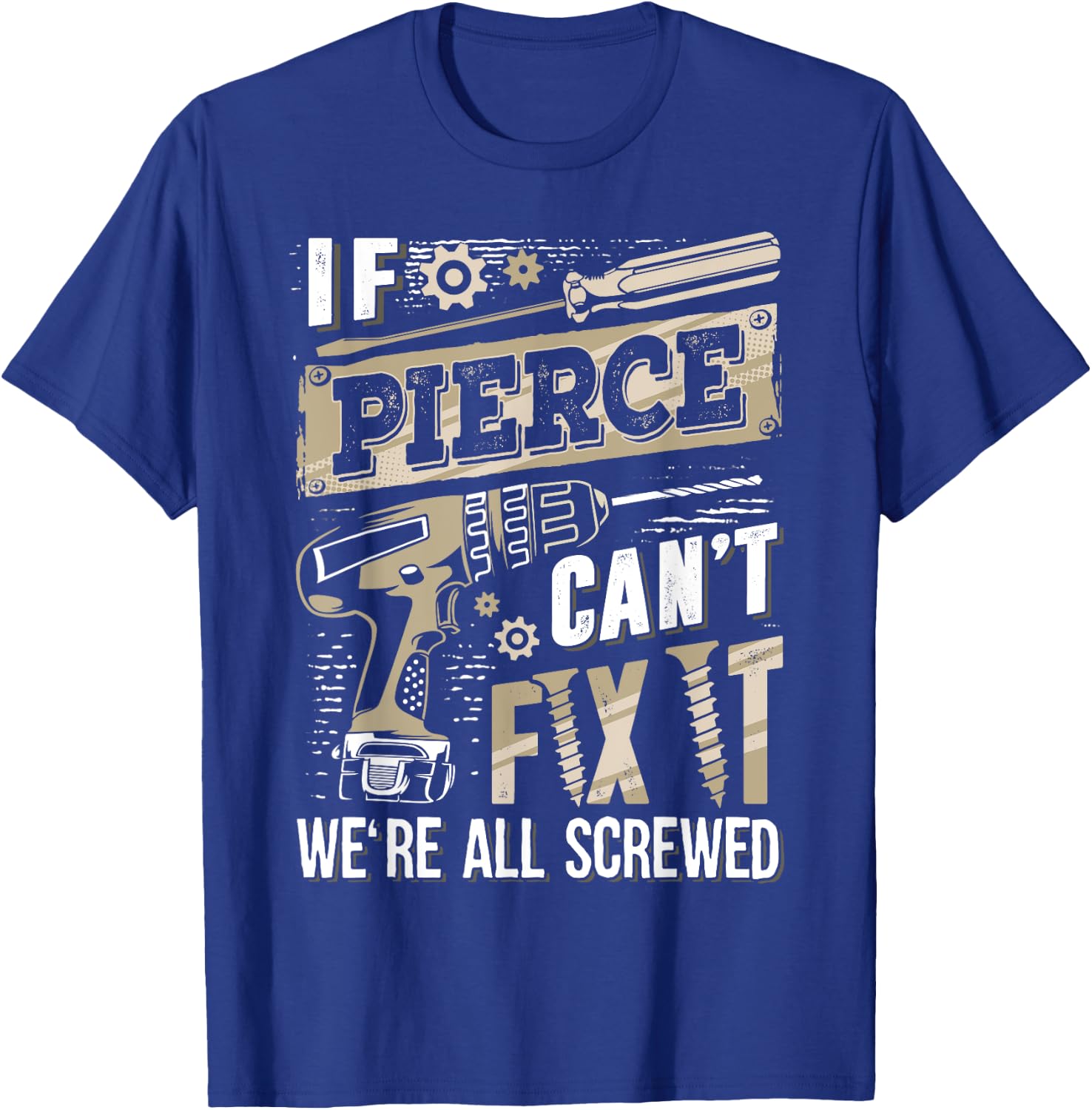 If PIERCE Can't Fix It We're All Screwed Vintage Family Name T-Shirt - T-Shirt | Royal