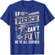 If PIERCE Can't Fix It We're All Screwed Vintage Family Name T-Shirt - T-Shirt | Royal