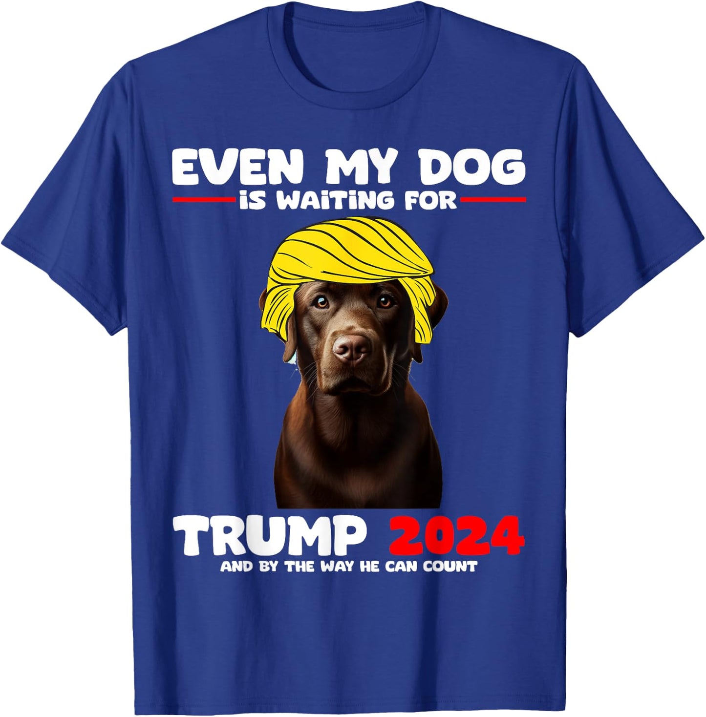 Even My Dog Is Waiting For Trump 2024 Labrador Funny Men Women Girls Kids T-Shirt - T-Shirt | Royal