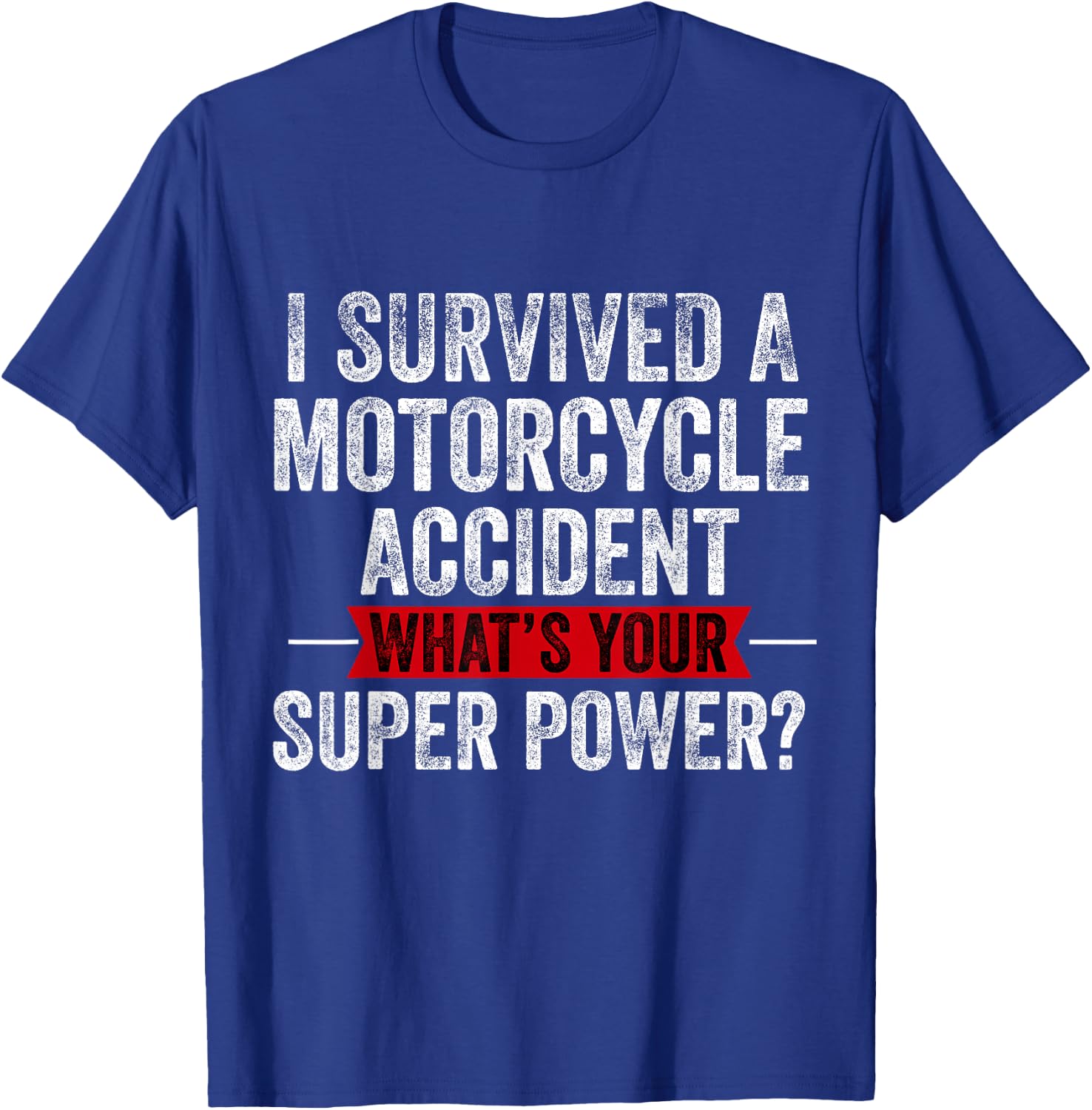 Motorcycle Accident Survivor Bike Crash Injury Recovery T-Shirt - T-Shirt | Royal