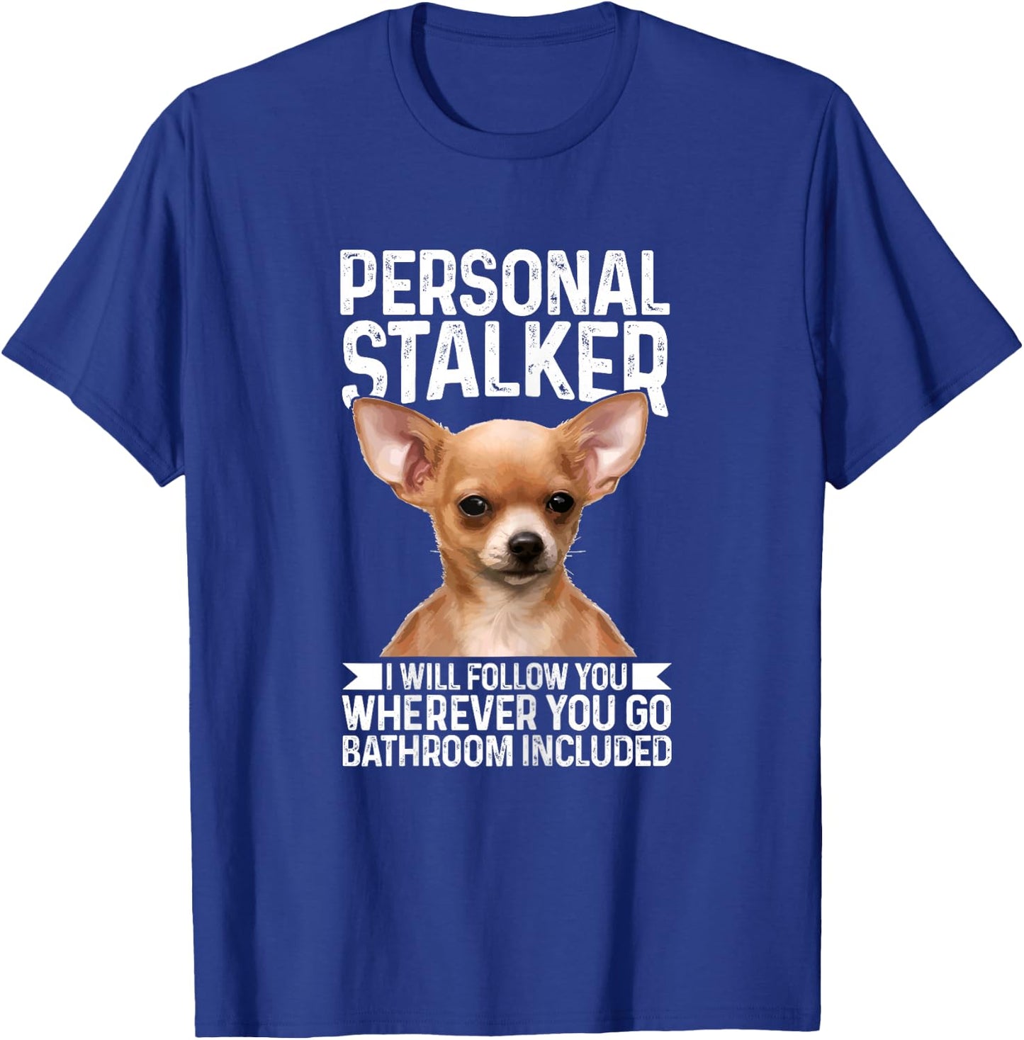 Chihuahua Personal Stalker Funny Cute Dog Chihuahua Mom T-Shirt - T-Shirt | Royal