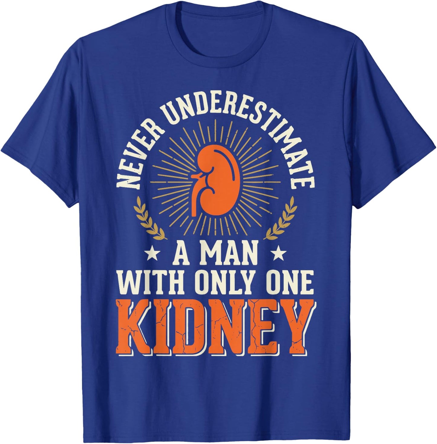 Never Underestimate A Man with Only One Kidney T-Shirt - T-Shirt | Royal