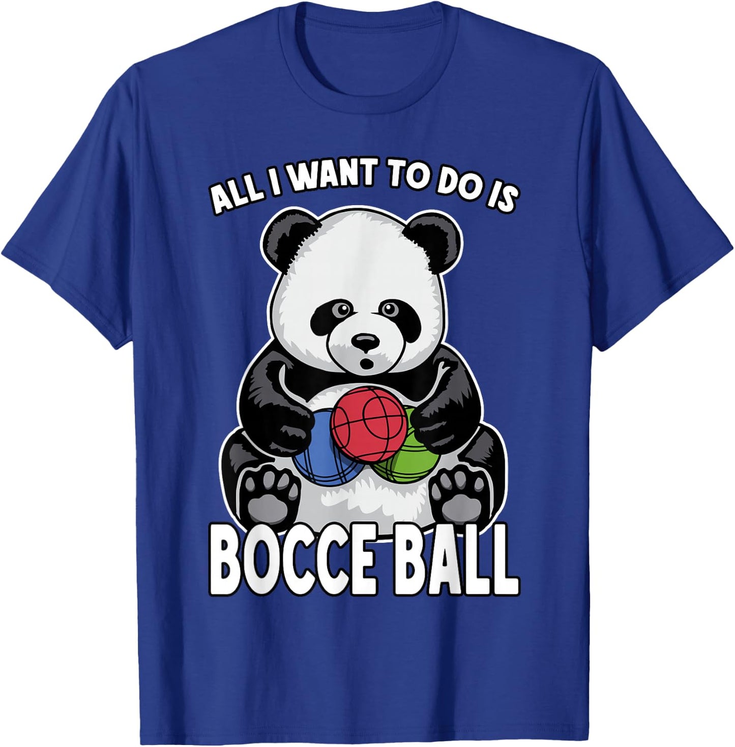 Panda Bocce Ball All I Want To Do Is Cute Funny Bear Player T-Shirt - T-Shirt | Royal