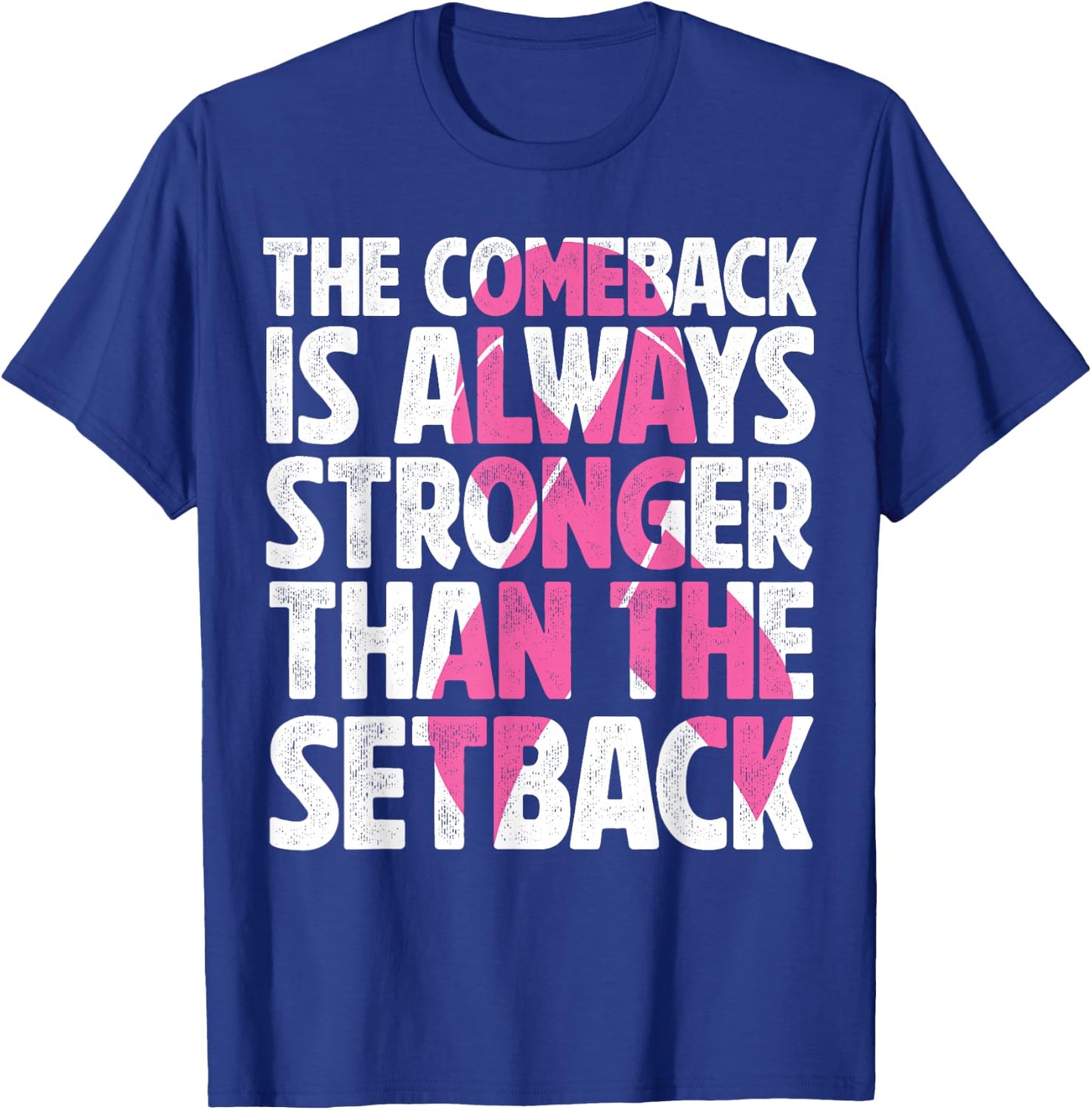 The Comeback Is Always Stronger Than Setback Breast Cancer T-Shirt - T-Shirt | Royal