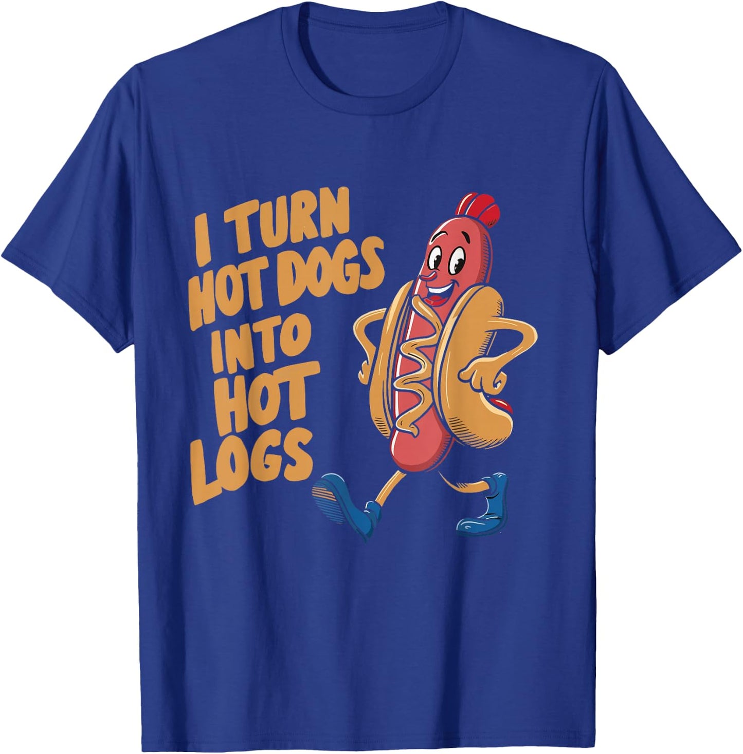 I Turn Hotdogs Into Hot Logs T-Shirt - T-Shirt | Royal