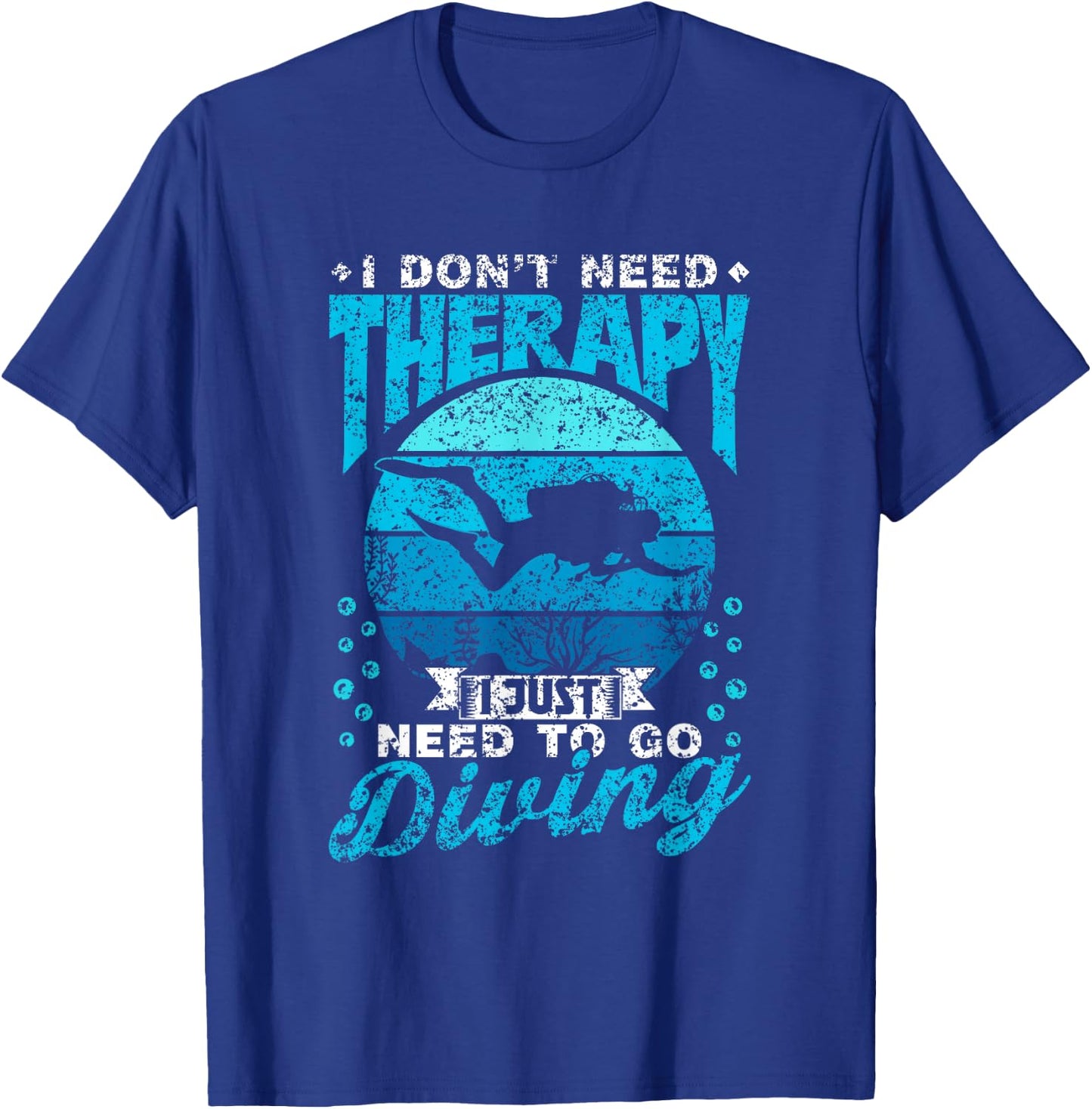 I Don't Need Therapy I Just Need To Go Diving Scuba Diving T-Shirt - T-Shirt | Royal
