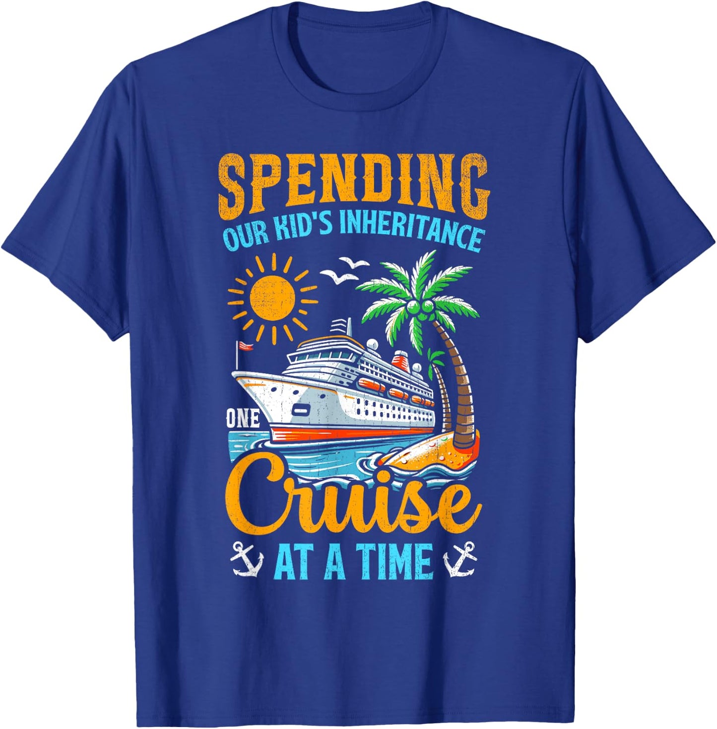 Funny Spending Our Kid's Inheritance One Cruise At A Time T-Shirt - T-Shirt | Royal