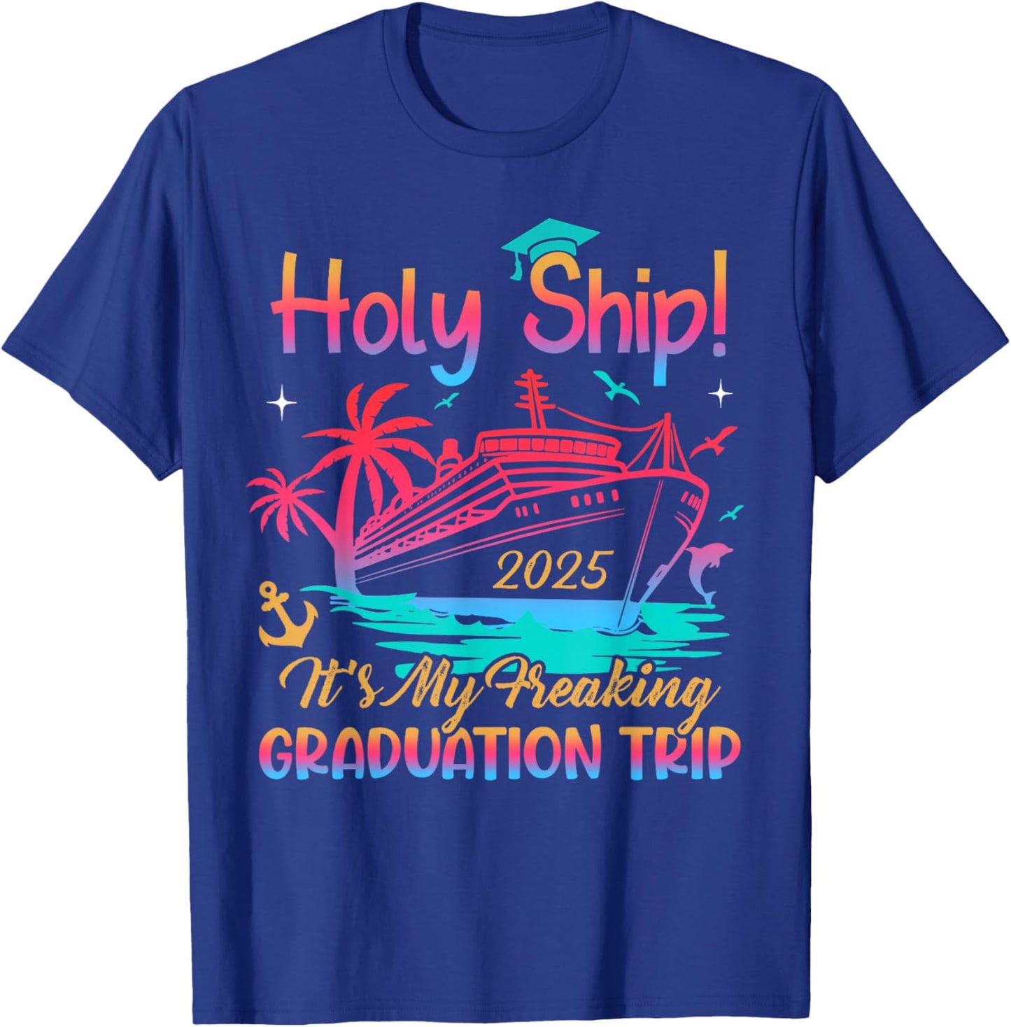 Holy Ship Freaking Graduation Trip 2025 Cruise Traveling T-Shirt - T-Shirt | Royal