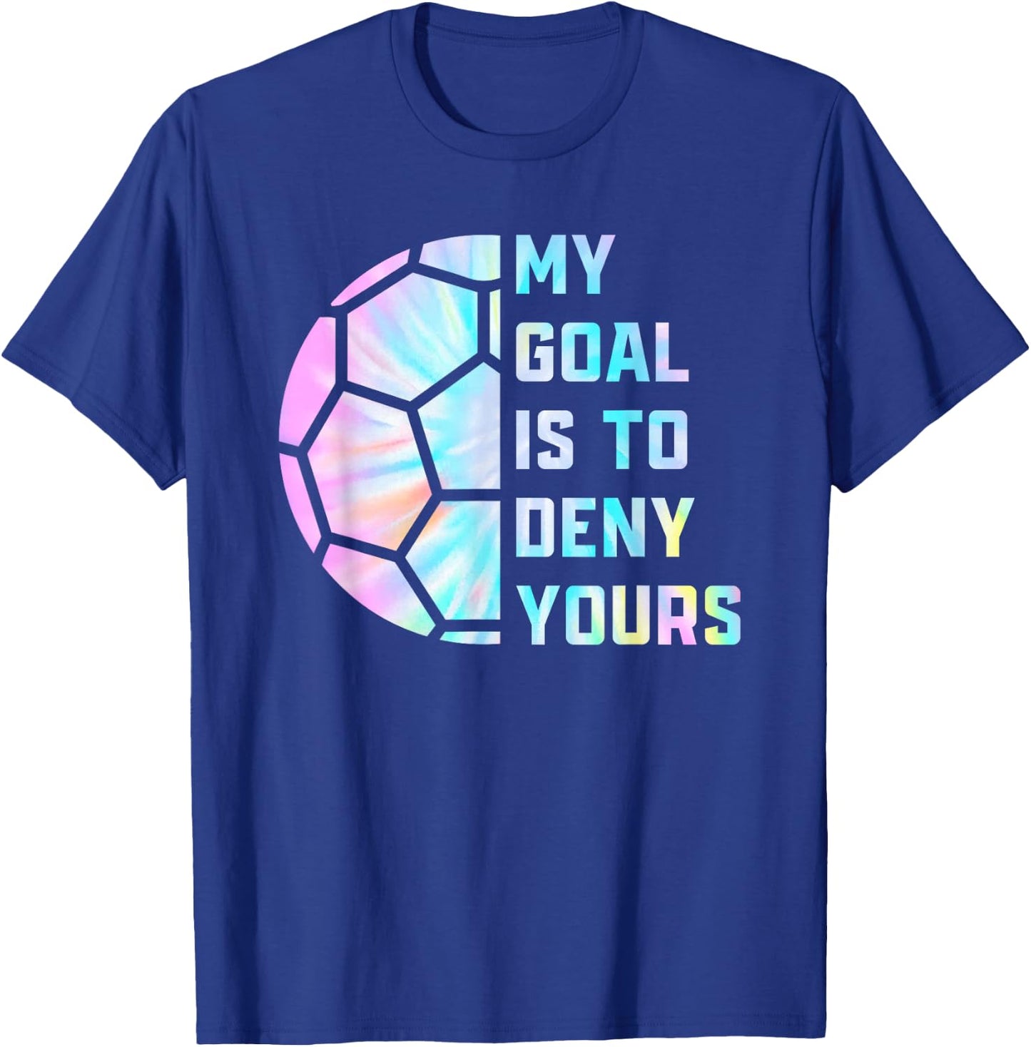 Funny My Goal Is to Deny Yours Soccer Goalie Defender T-Shirt - T-Shirt | Royal