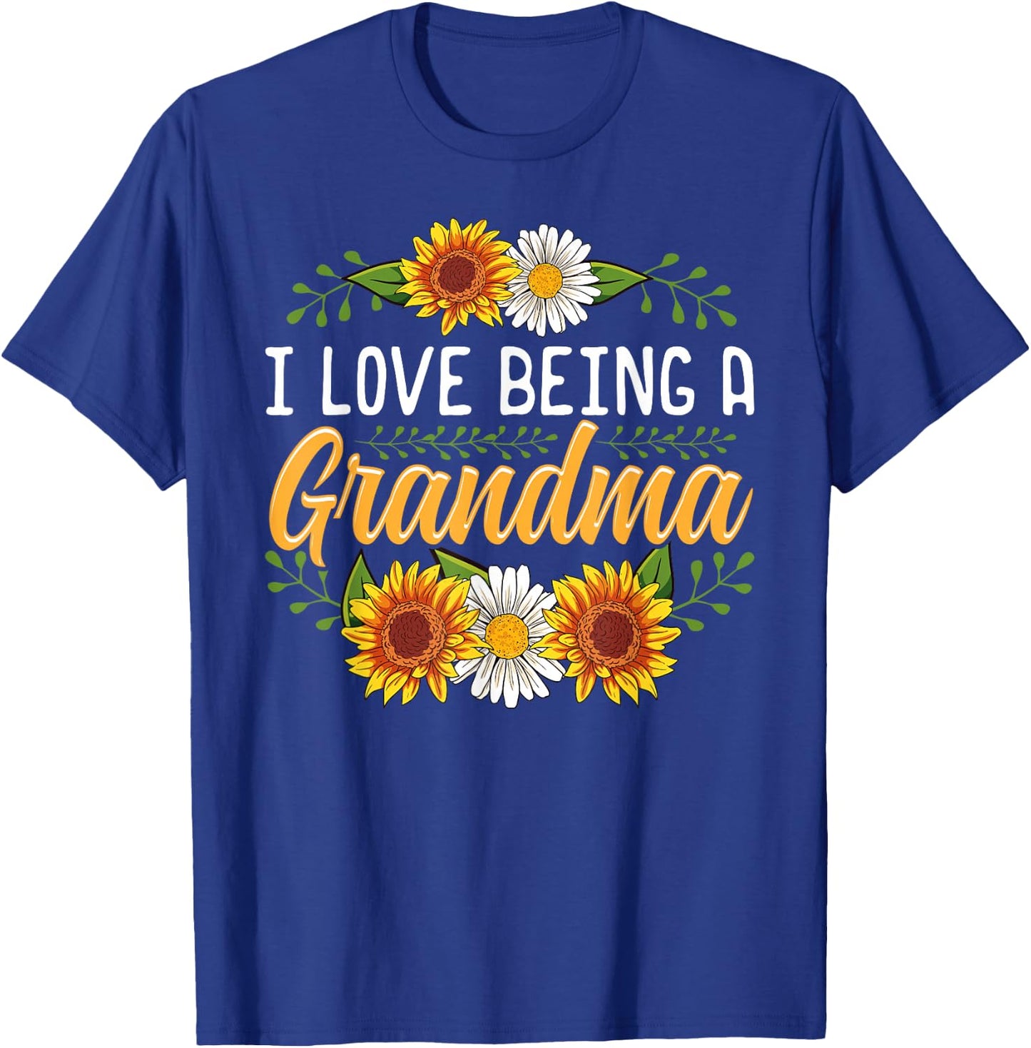 I Love Being A Grandma Shirt Sunflower Mothers Day Gifts T-Shirt - T-Shirt | Royal