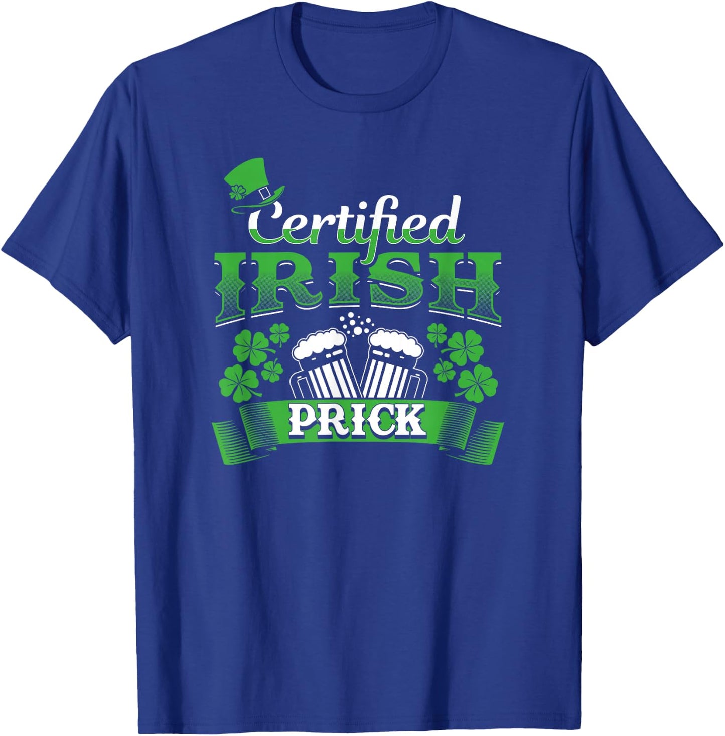 Certified Irish Prick Fun St. Patrick's Day Drinking Shirt T-Shirt - T-Shirt | Royal