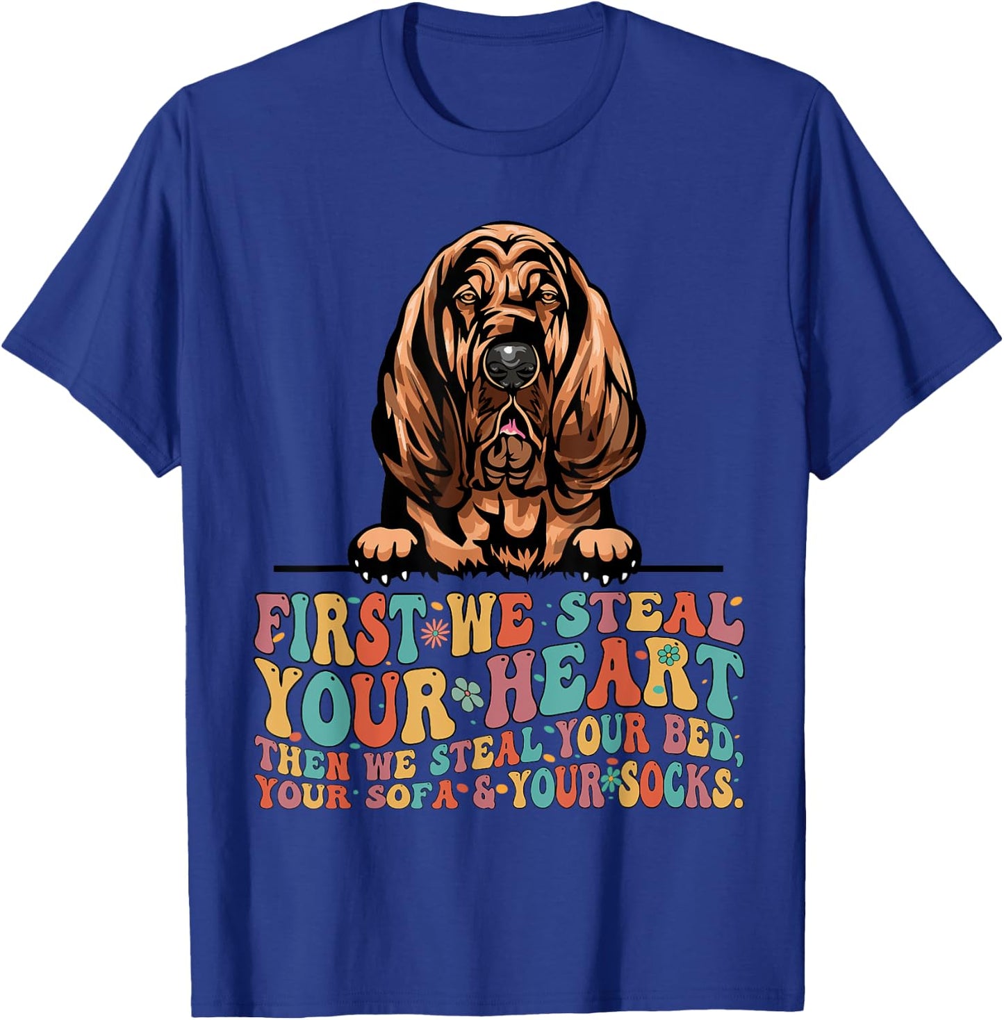 Bloodhound First We Steal Your Heart Then Bed Sofa Socks T-Shirt - T-Shirt | Royal