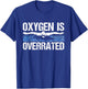 Oxygen Is Overrated Funny Swimming Swim Team Coach Gift T-Shirt - T-Shirt | Royal