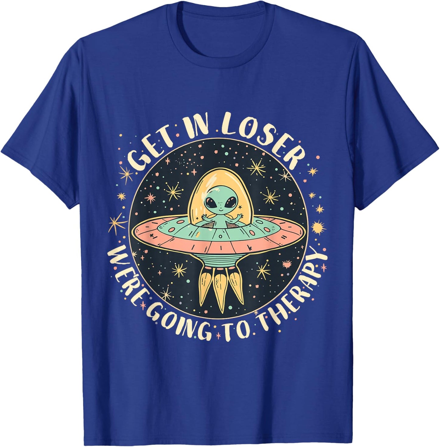 Get in Loser Therapy Funny Alien UFO T-Shirt - T-Shirt | Royal