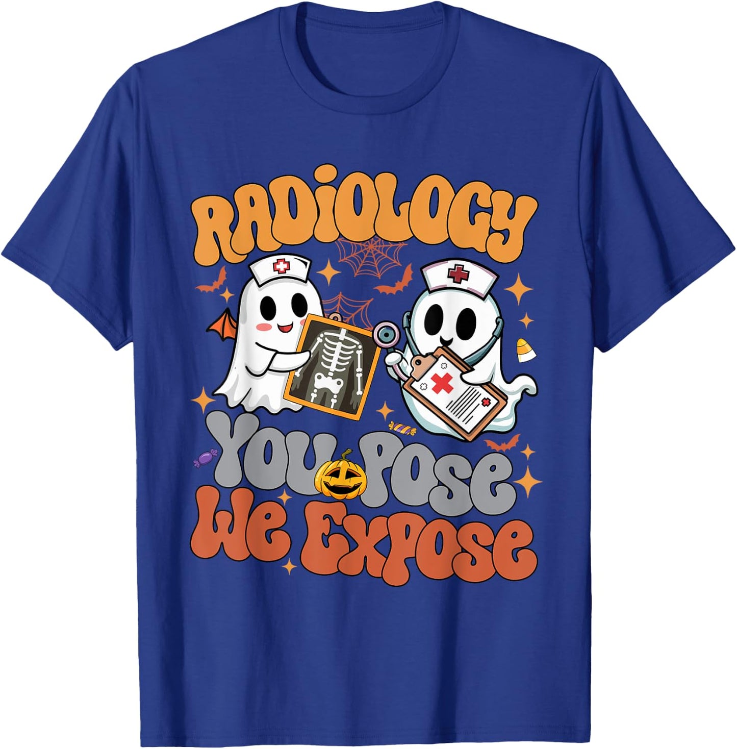 Radiology You Pose We Expose Rad Tech X-ray Tech Halloween T-Shirt - T-Shirt | Royal
