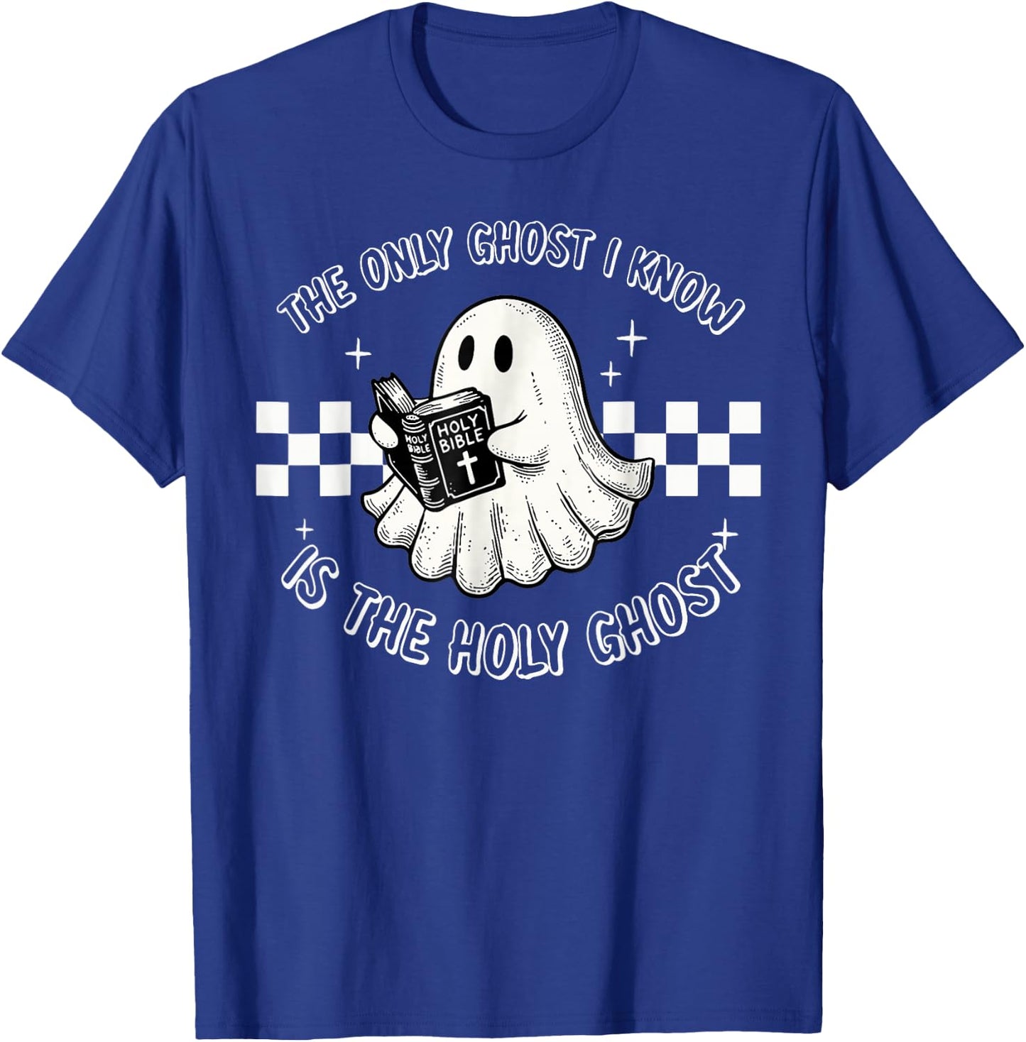 The Only Ghost I Know Is The Holy Ghost Funny Boo Bible T-Shirt - T-Shirt | Royal