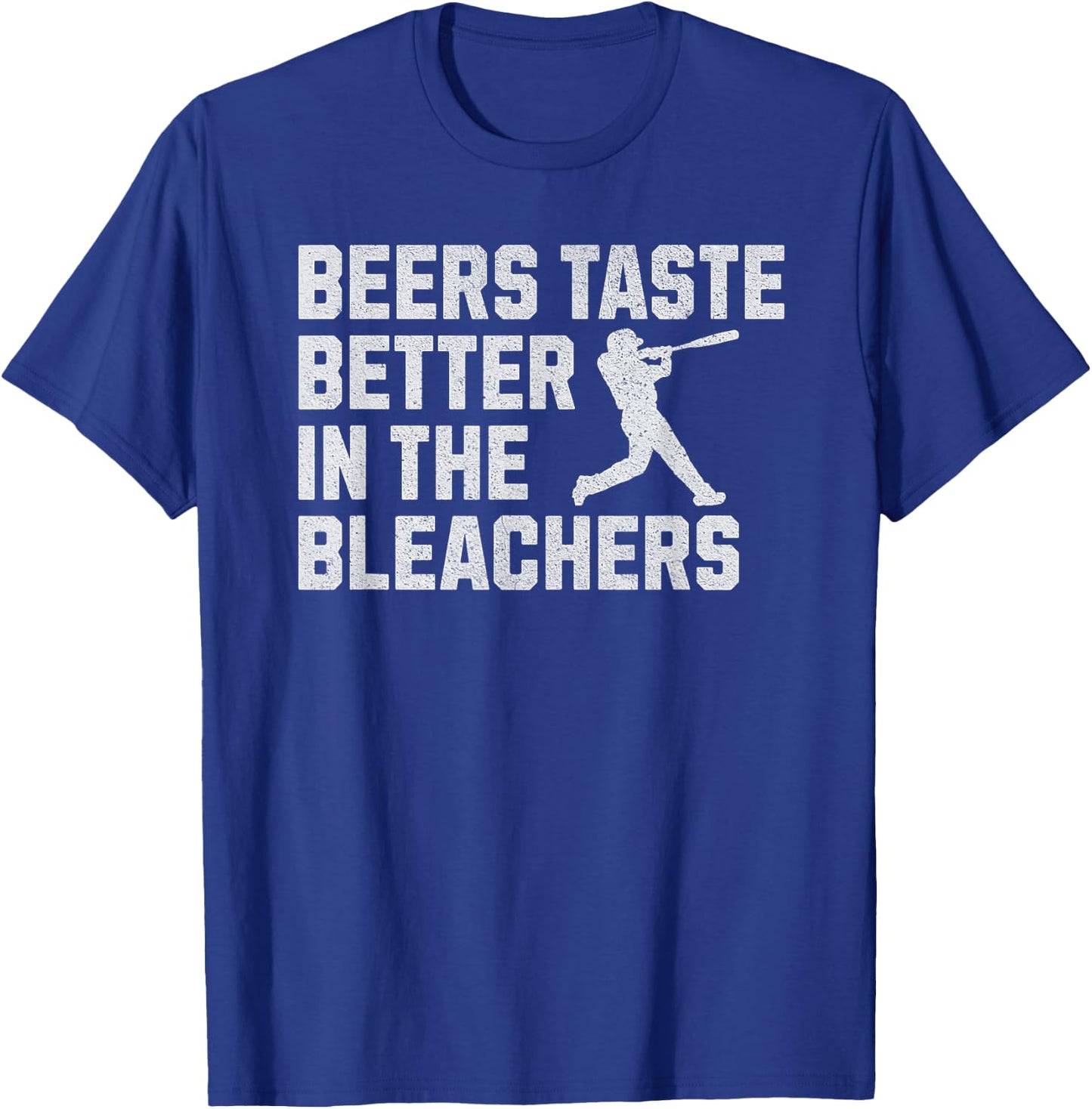 Funny Baseball Beers Taste Better In The Bleachers T-Shirt - T-Shirt | Royal