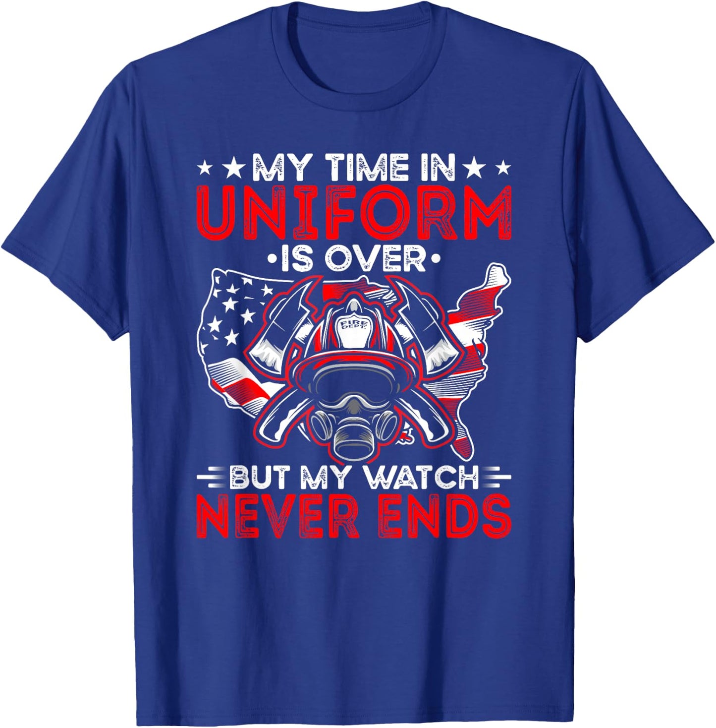 Watch Never Ends Firefighter Fireman Firefighting T-Shirt - T-Shirt | Royal