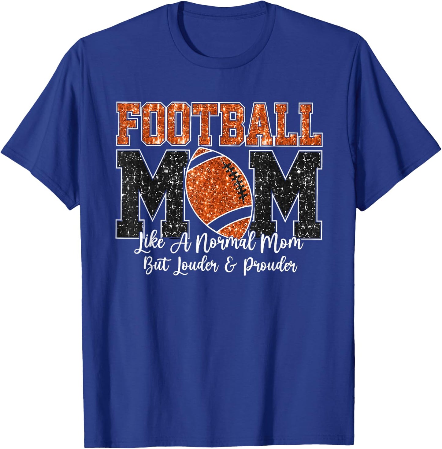 Football Mom Like A Normal Mom But Louder & Prouder Game Day T-Shirt - T-Shirt | Royal