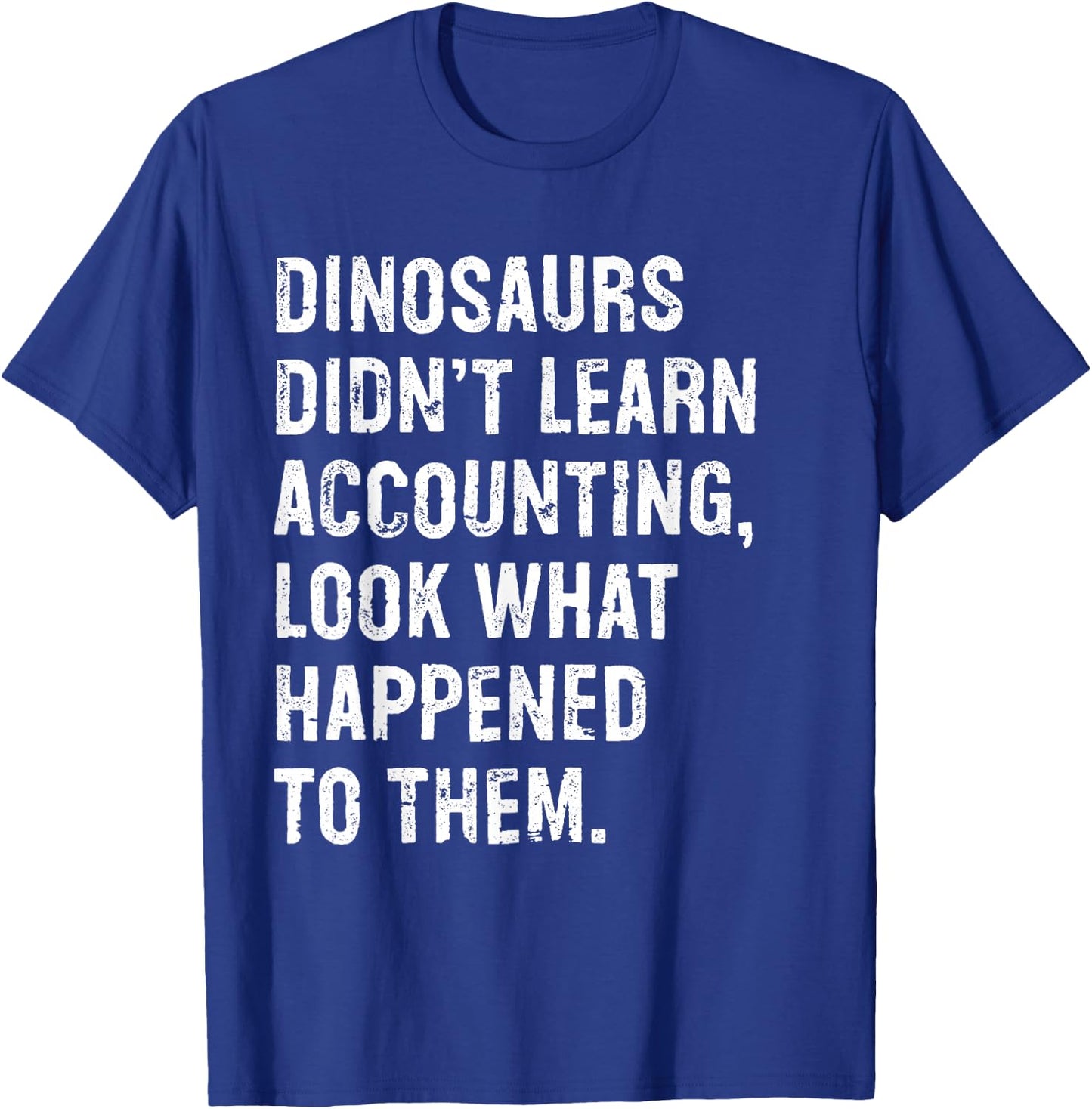 Dinosaurs Didn't Learn Accounting Funny Accountant T-Shirt - T-Shirt | Royal