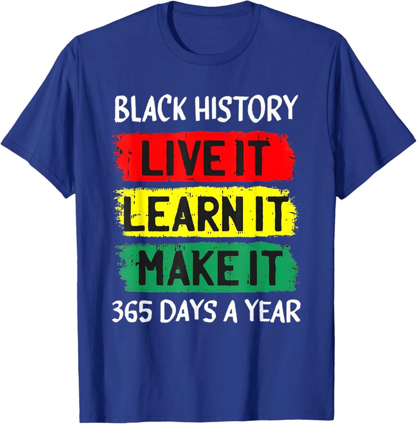 Black History Month Live It Learn It Make It 365 Days A Year T-Shirt - T-Shirt | Royal
