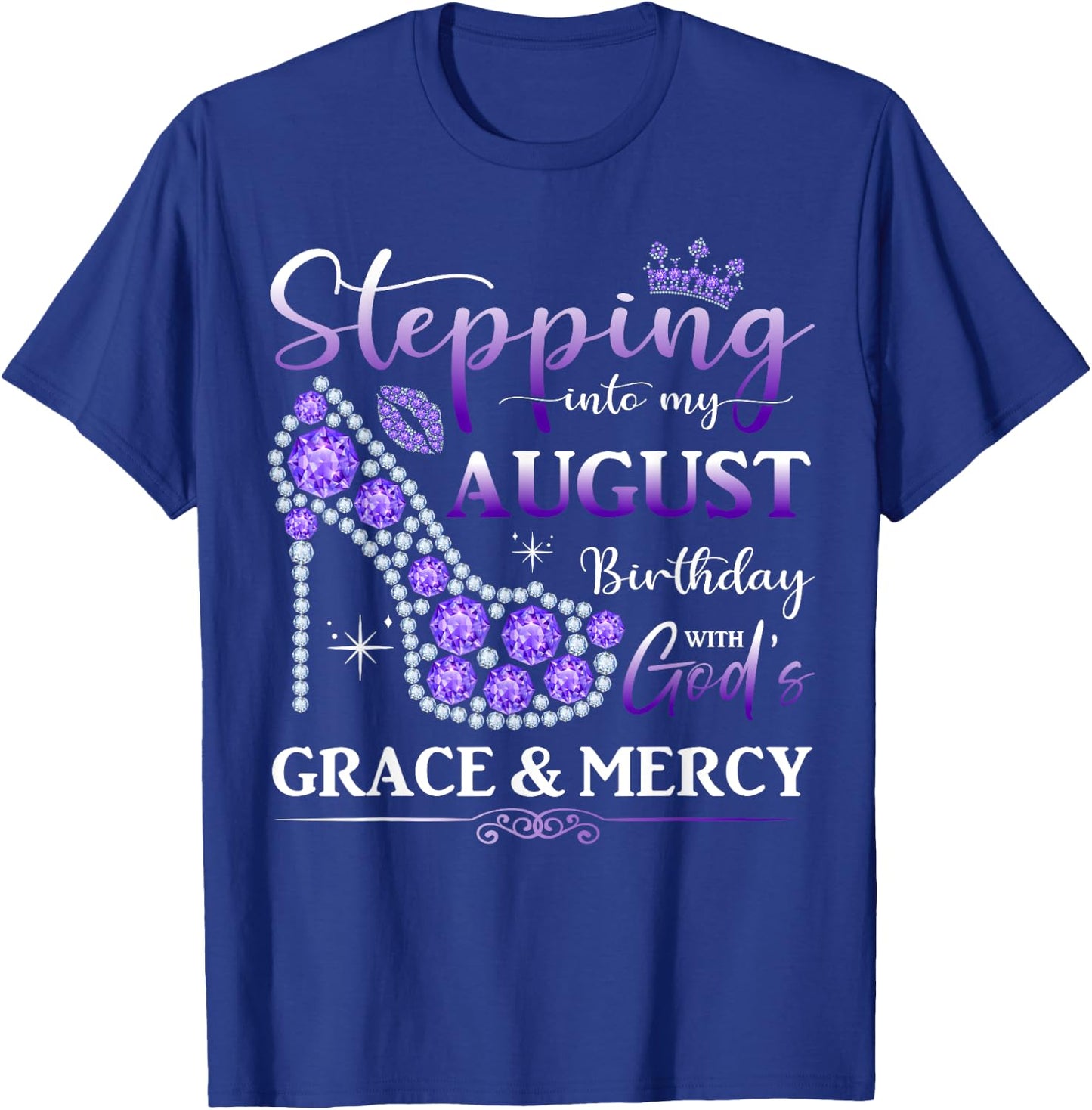 Stepping into My August Birthday With God's Grace And Mercy T-Shirt - T-Shirt | Royal
