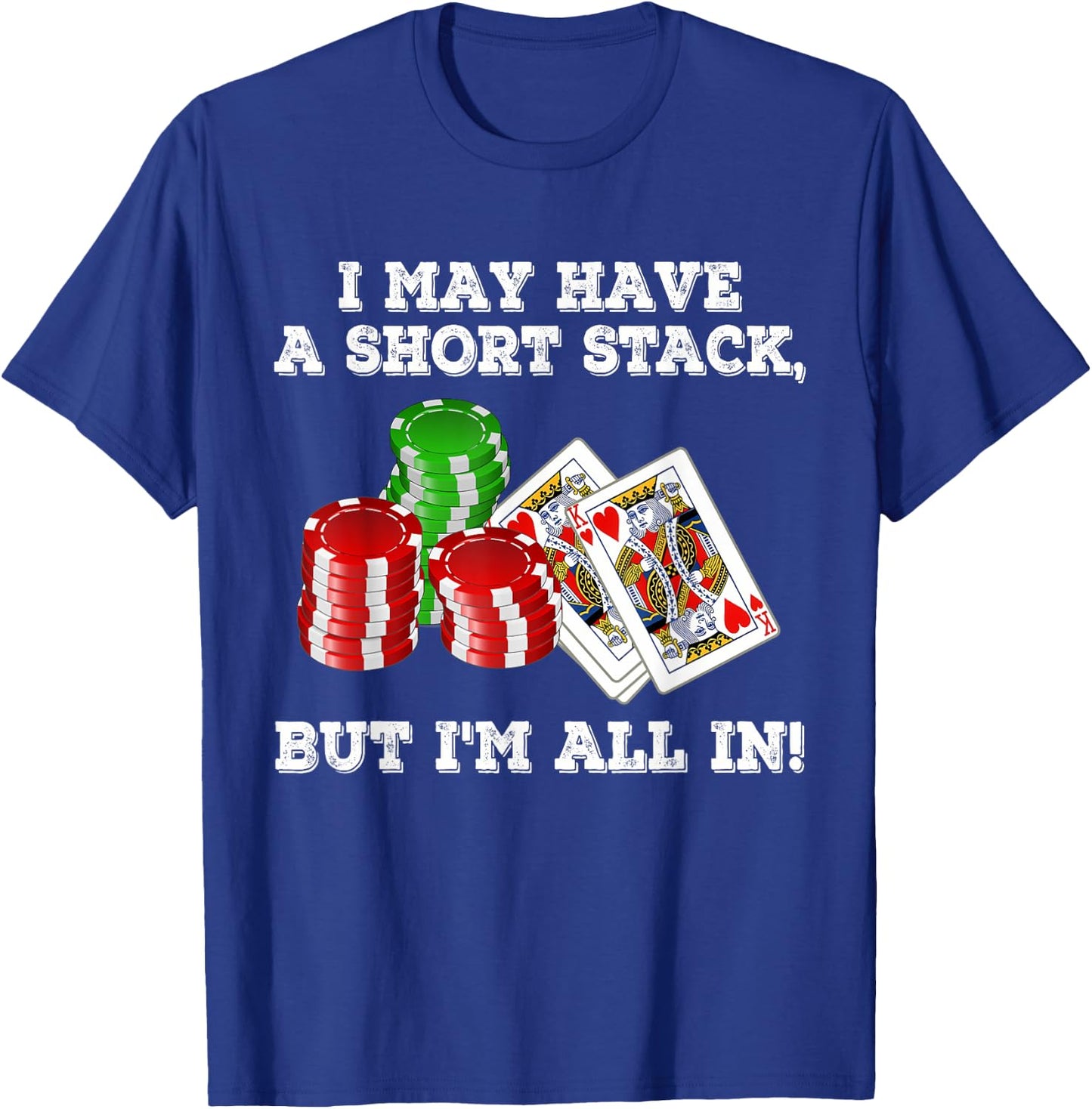 I May Have A Short Stack But I'm All In Funny Apparel T-Shirt - T-Shirt | Royal